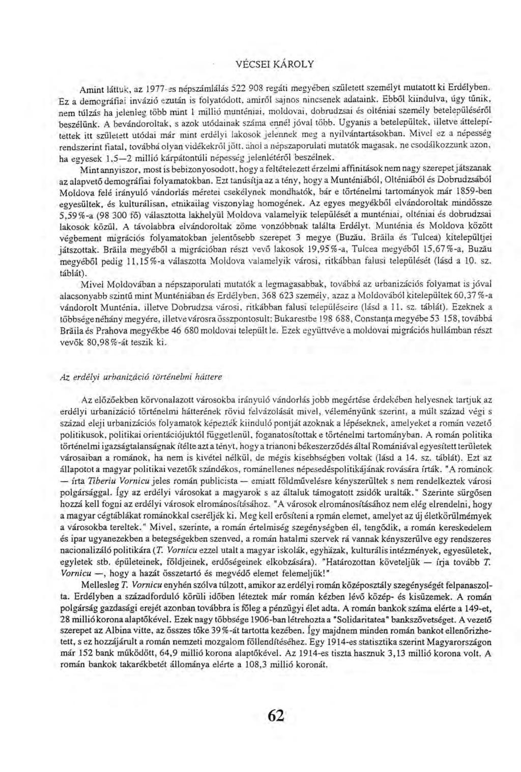 VÉCSEI KÁROLY Amint láttuk, az 1977-es népszámlálás 522 908 regáti megyében született személyt mutatott ki Erdélyben. Ez a demográfiai invázió ezután is folyatódott, amiről sajnos nincsenek adataink.