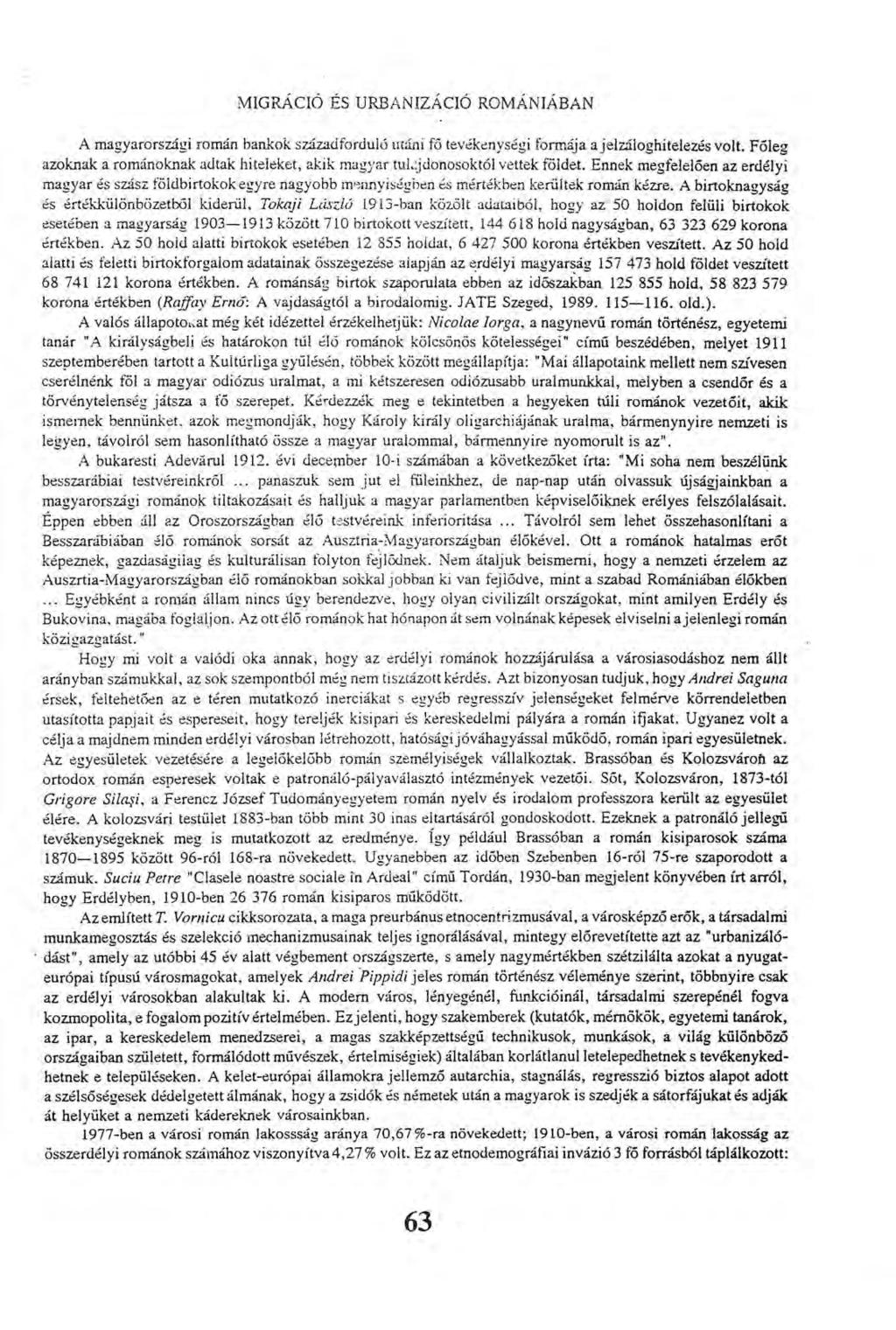 MIGRÁCIÓ ÉS URBANIZÁCIÓ ROMÁNIÁBAN A magyarországi román bankok századforduló utáni fő tevékenységi formája a jelzáloghitelezés volt.