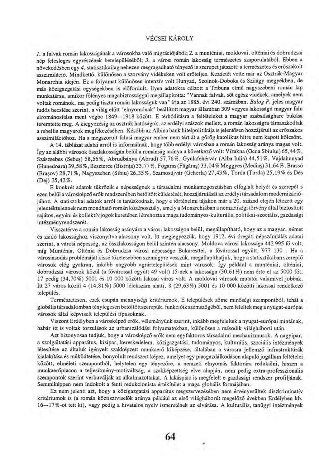 VÉCSEI KÁROLY 1. a falvak román lakosságának a városokba való migrációjából; 2. a munténiai, moldovai, olténiai és dobrudzsai nép felesleges egy részének betelepüléséből; 3.