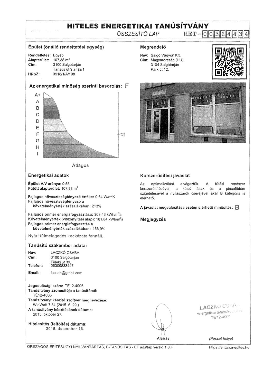 HITELES ENERGETIKAI TANÚSÍTVÁNY ÖSSZESÍTŐ LAP HÉT- Épület (önálló rendeltetési egység) Rendeltetés: Egyéb Alapterület: 107,88 Cím: 3100 Salgótarján Tanács út 9 a fsz/1 HRSZ: 3918/1/A/108 Megrendelő