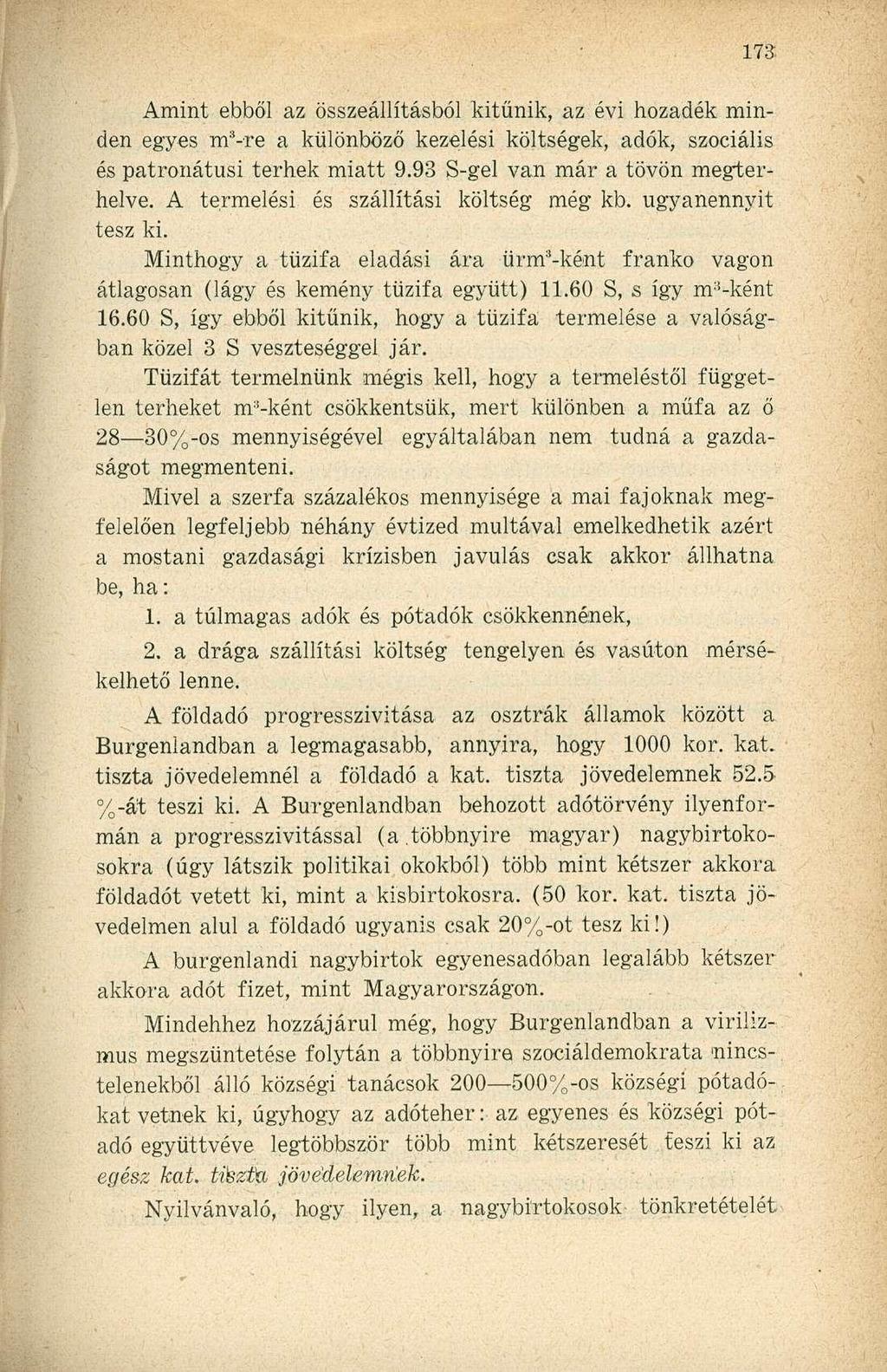 Amint ebből az összeállításból kitűnik, az évi hozadék minden egyes nf-re a különböző kezelési költségek, adók, szociális és patronátusi terhek miatt 9.93 S-gel van már a tövön megterhelve.