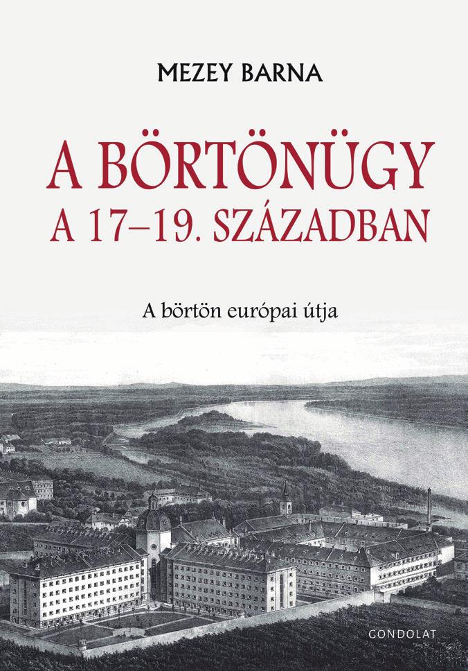 181 183. doi: 10.32577/mr.2019.1. 11. Könyvismertető Mezey Barna: A börtönügy a 17 19. században PALLÓ József 1 1. ábra: A börtönügy a 17 19. században (Budapest, Gondolat Kiadó, 2018.
