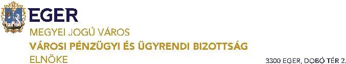 Városi Pénzügyi és Ügyrendi Bizottság ülését 2018. november 21-én 16.00 órára összehívom Az ülés helye: Városháza II. Tárgyaló, Napirendek: 1./ az Egri Városfejlesztési Kft. 2018. évi üzleti tervének I-III.