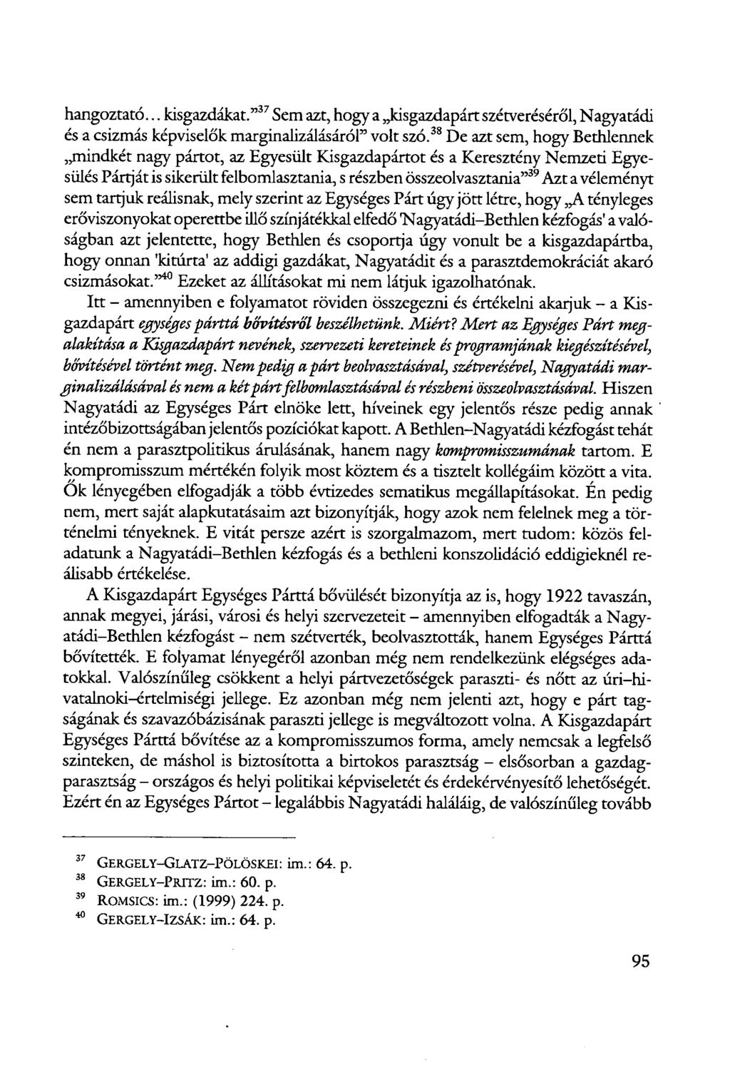hangoztató... kisgazdákat." 37 Sem azt, hogy a kisgazdapárt szétveréséről, Nagyatádi és a csizmás képviselők marginalizálásárór volt szó.
