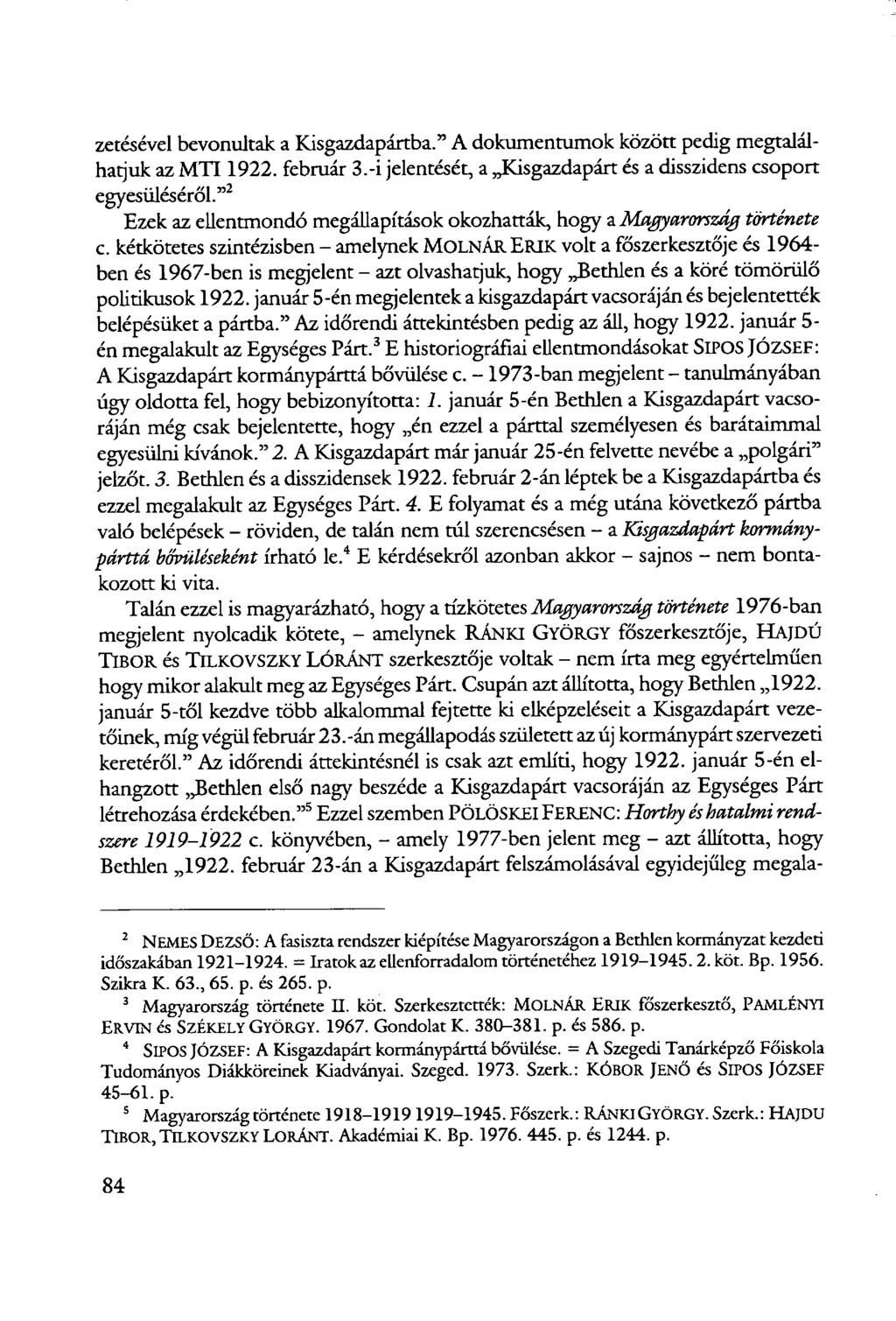 zetésével bevonultak a Kisgazdapártba." A dokumentumok között pedig megtalálhatjuk az MTI 1922. február 3.-i jelentését, a Kisgazdapárt és a disszidens csoport egyesüléséről.