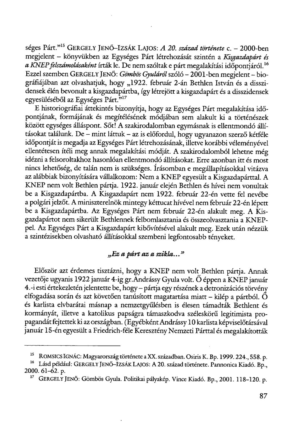 séges Párt." 15 GERGELY JENŐ-IZSÁK LAJOS: A 20. század története c. - 2000-ben megjelent - könyvükben az Egységes Párt létrehozását szintén a Kisgazdapárt és a KNEP felszámolásaként írták le.