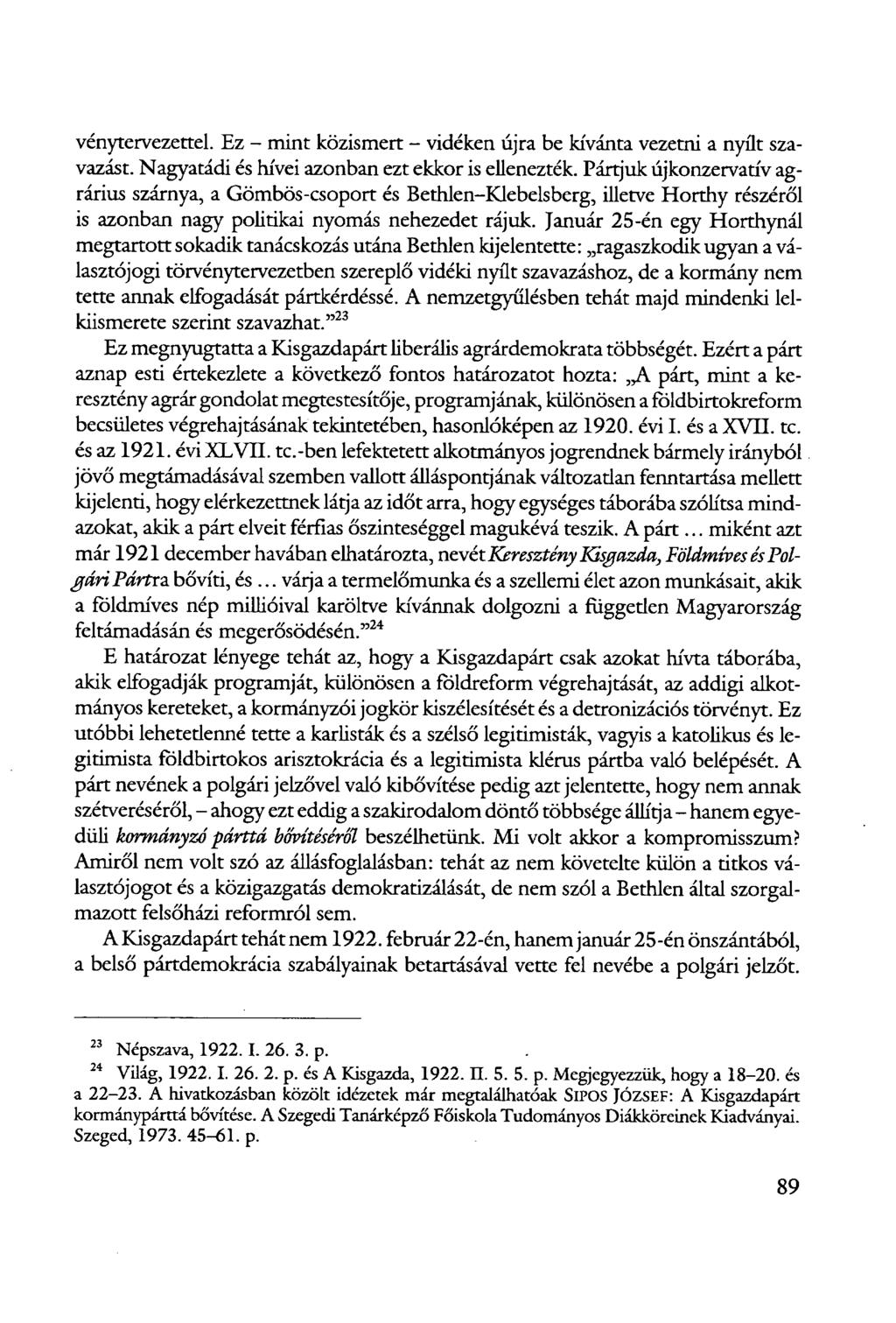 vénytervezettel. Ez - mint közismert - vidéken újra be kívánta vezetni a nyüt szavazást. Nagyatádi és hívei azonban ezt ekkor is ellenezték.