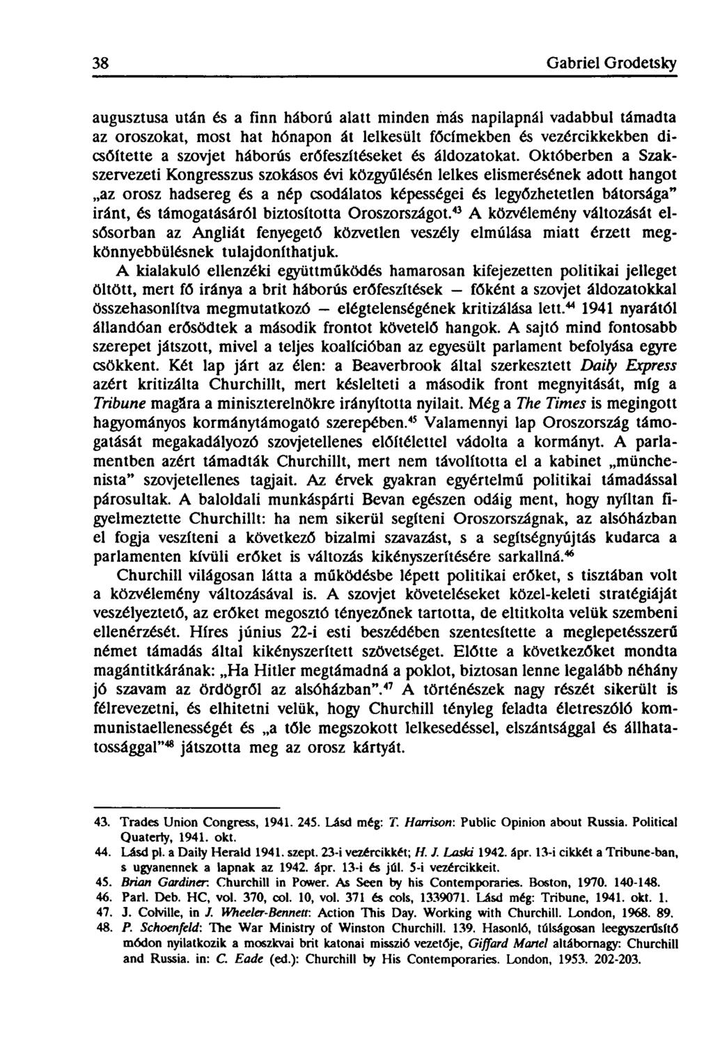 38 Gabriel Grodetsky augusztusa után és a finn háború alatt minden más napilapnál vadabbul támadta az oroszokat, most hat hónapon át lelkesült főcímekben és vezércikkekben dicsőítette a szovjet