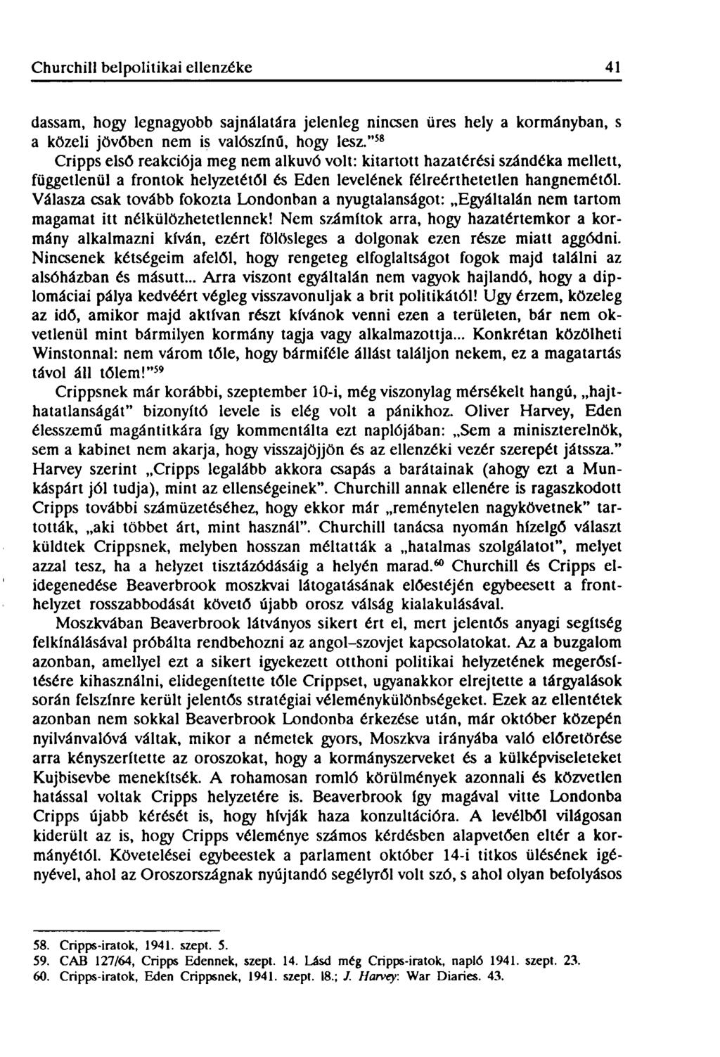 Churchill belpolitikai ellenzéke 41 dassam, hogy legnagyobb sajnálatára jelenleg nincsen üres hely a kormányban, s a közeli jövőben nem is valószínű, hogy lesz.