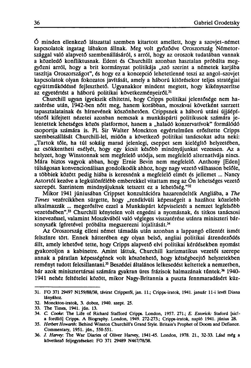 36 Gabriel Grodetsky ő minden ellenkező látszattal szemben kitartott amellett, hogy a szovjet-német kapcsolatok ingatag lábakon állnak.