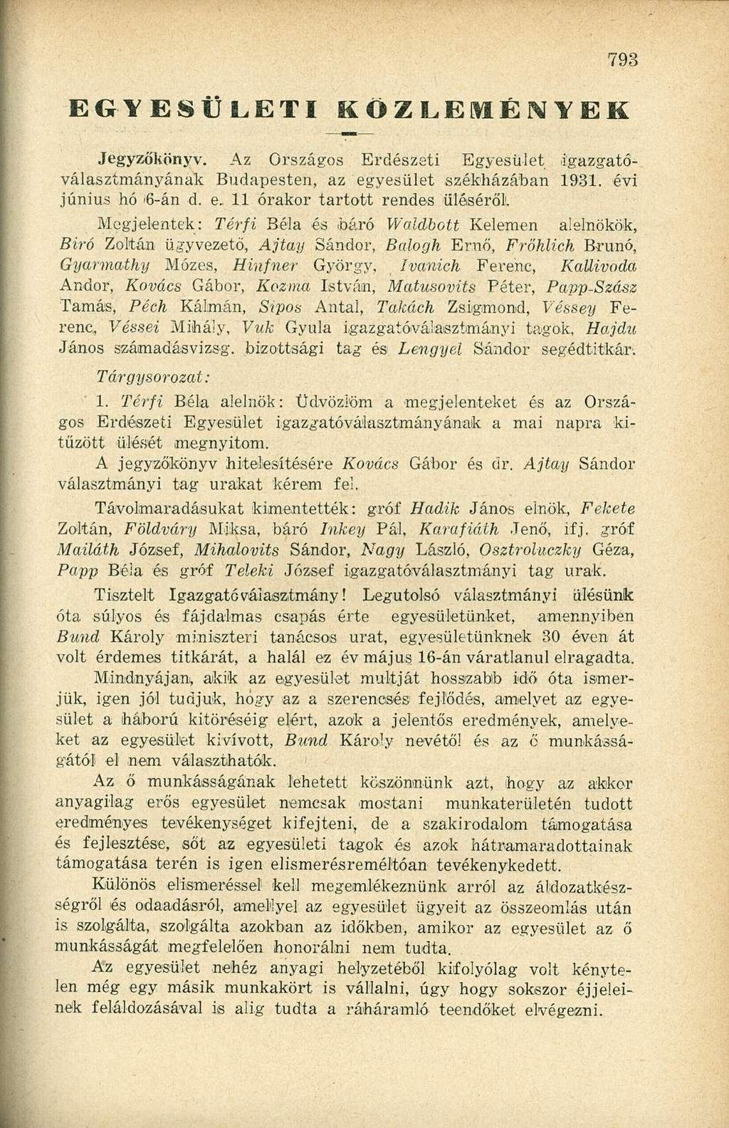 EGYESÜLETI KÖZLEMÉNYEK Jegyzőkönyv. Az Országos Erdészeti Egyesület igazgatóválasztmányának Budapesten, az egyesület székházában 1931. évi június hó 16-án d. e. 11 órakor tartott rendes üléséről 1.