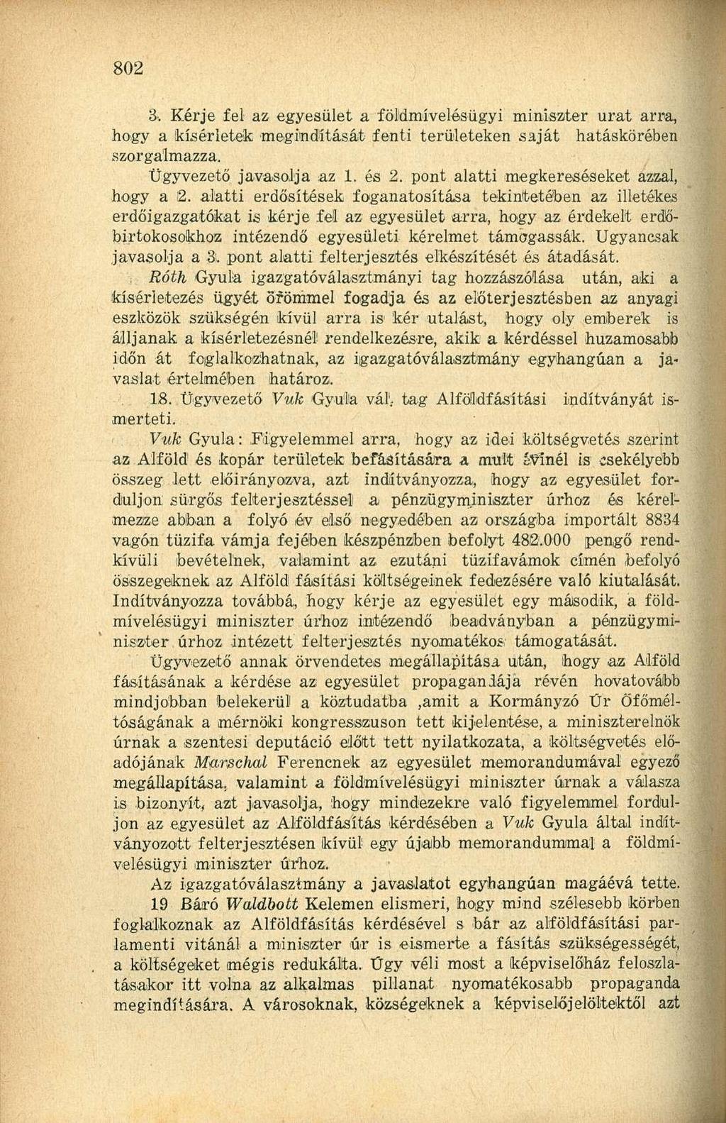 3'. Kérje fel az egyesület a földmívelésügyi miniszter urat arra, hogy a kísérletek megindítását fenti területeken saját szorgalmazza. hatáskörében Ügyvezető javasolja az 1. és 2.
