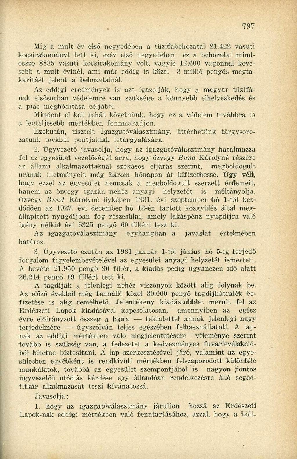 Míg a mult év első negyedében a tűzifa-behozatal 21.42,2 vasúti kocsirakományt tett ki, ezév első negyedében ez a.behozatal mindössze 8835 vasúti kocsirakomány volt, vagyis 12.