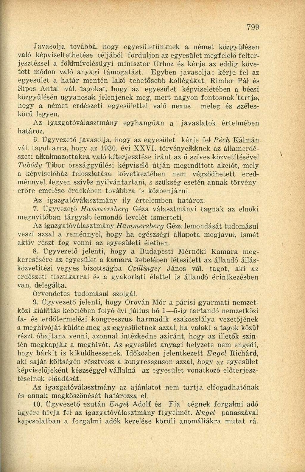 Javasolja továbbá, hogy egyesületünknek a német közgyűlésen való képviseltethetése céljából forduljon az egyesület megfelelő felterjesztéssel a földmívelésügyi miniszter Űrhöz és kérje az eddig