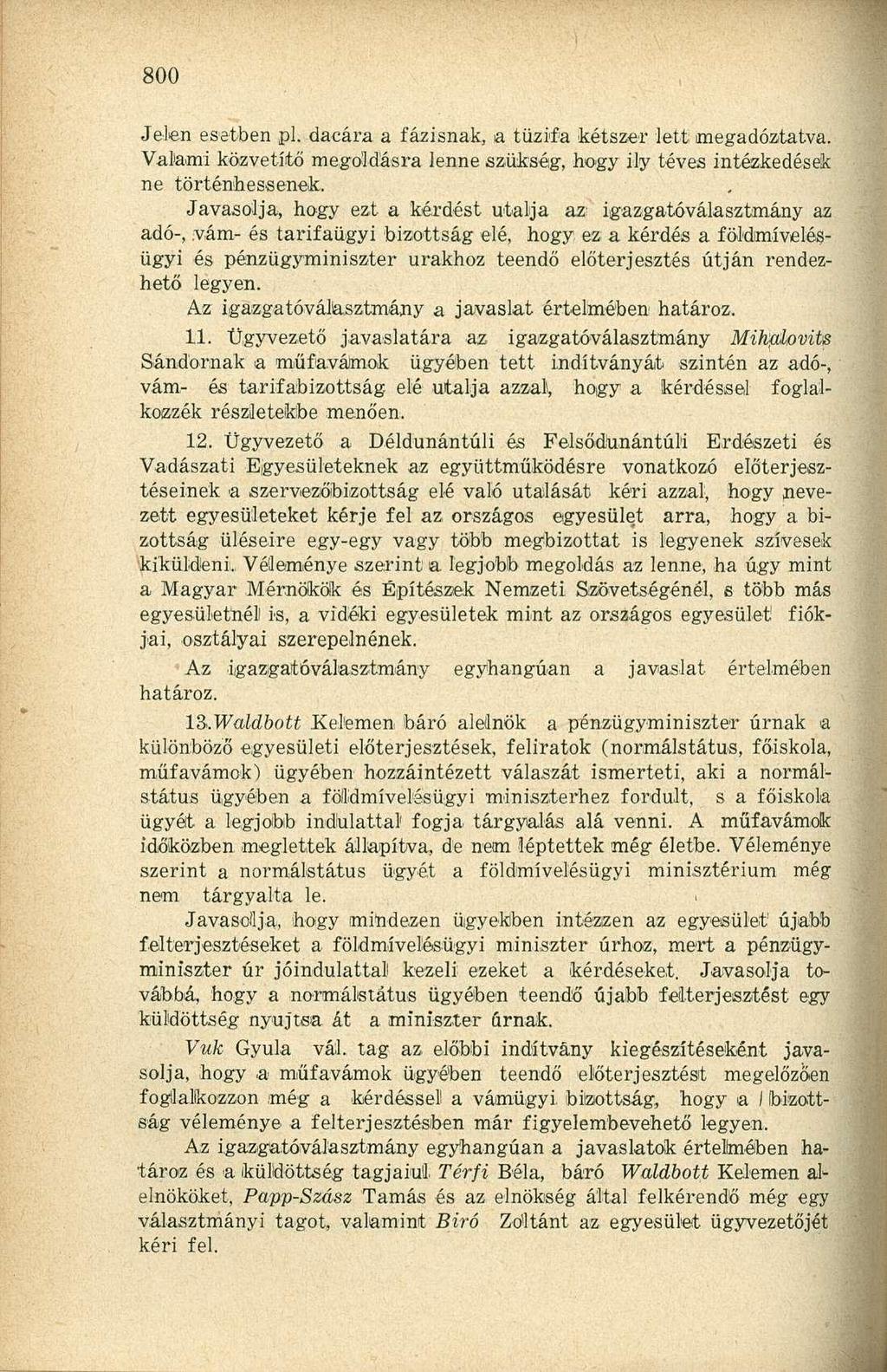Jelen esetben pl. dacára a fázisnak, a tűzifa kétszer lett megadóztatva. Valami közvetítő megoldásra lenne szükség, hogy ily téves intézkedések ne történhessenek.