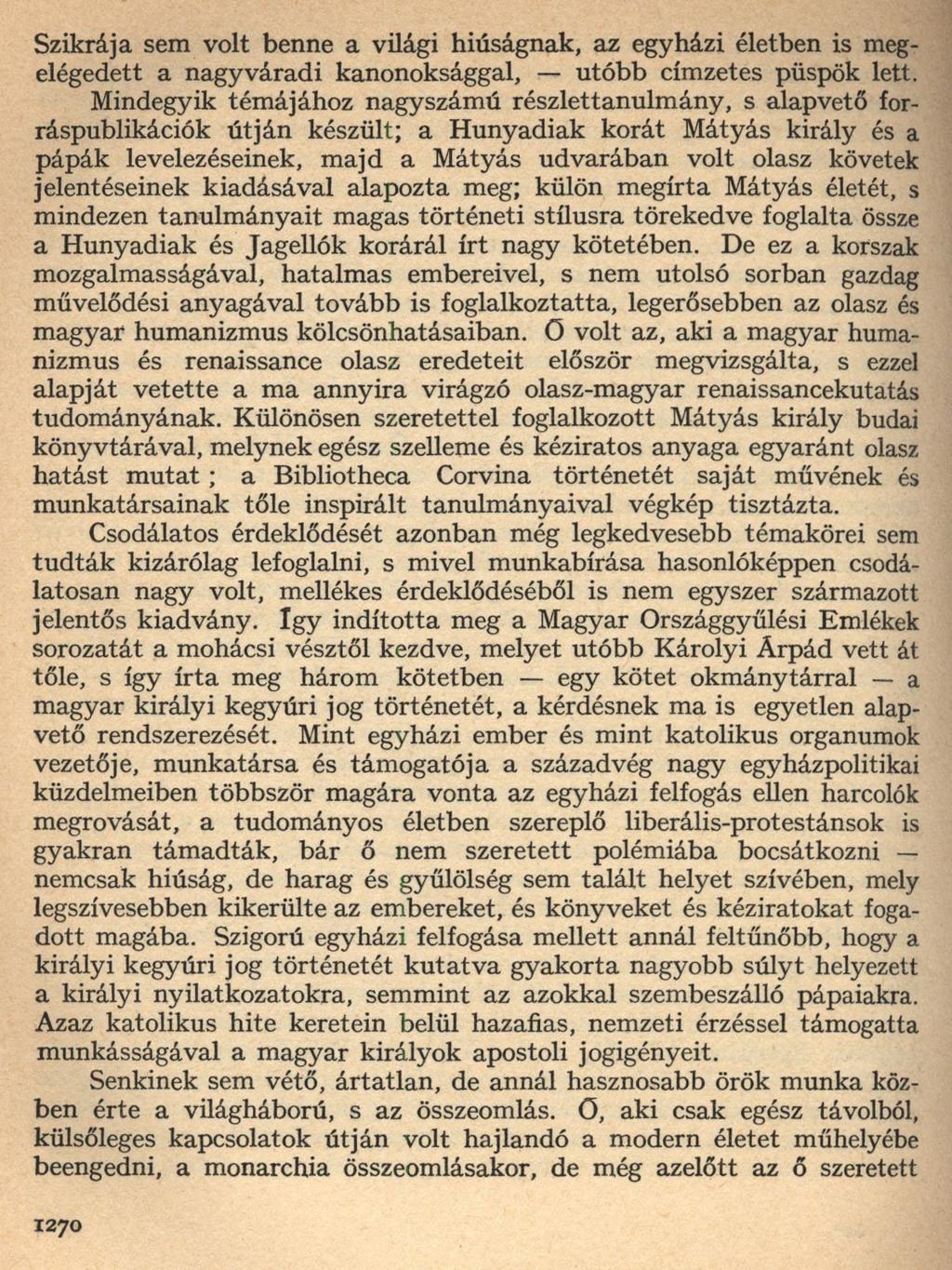 Szikrája sem volt benne a világi hiúságnak, az egyházi életben is meg elégedett a nagyváradi kanonoksággal, utóbb címzetes püspök lett.