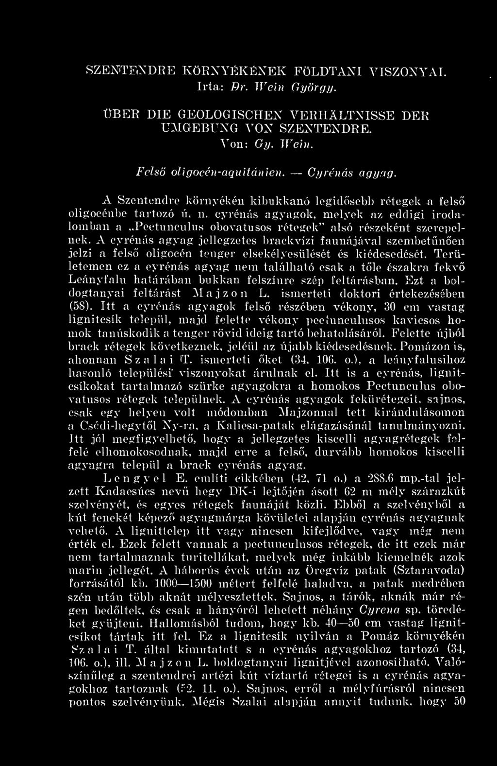 A cyrénás agyag jellegzetes brackvízi fannájával szembetnen jelzi a fels oligccén tenger elsekélyesülését és kiédesedését.