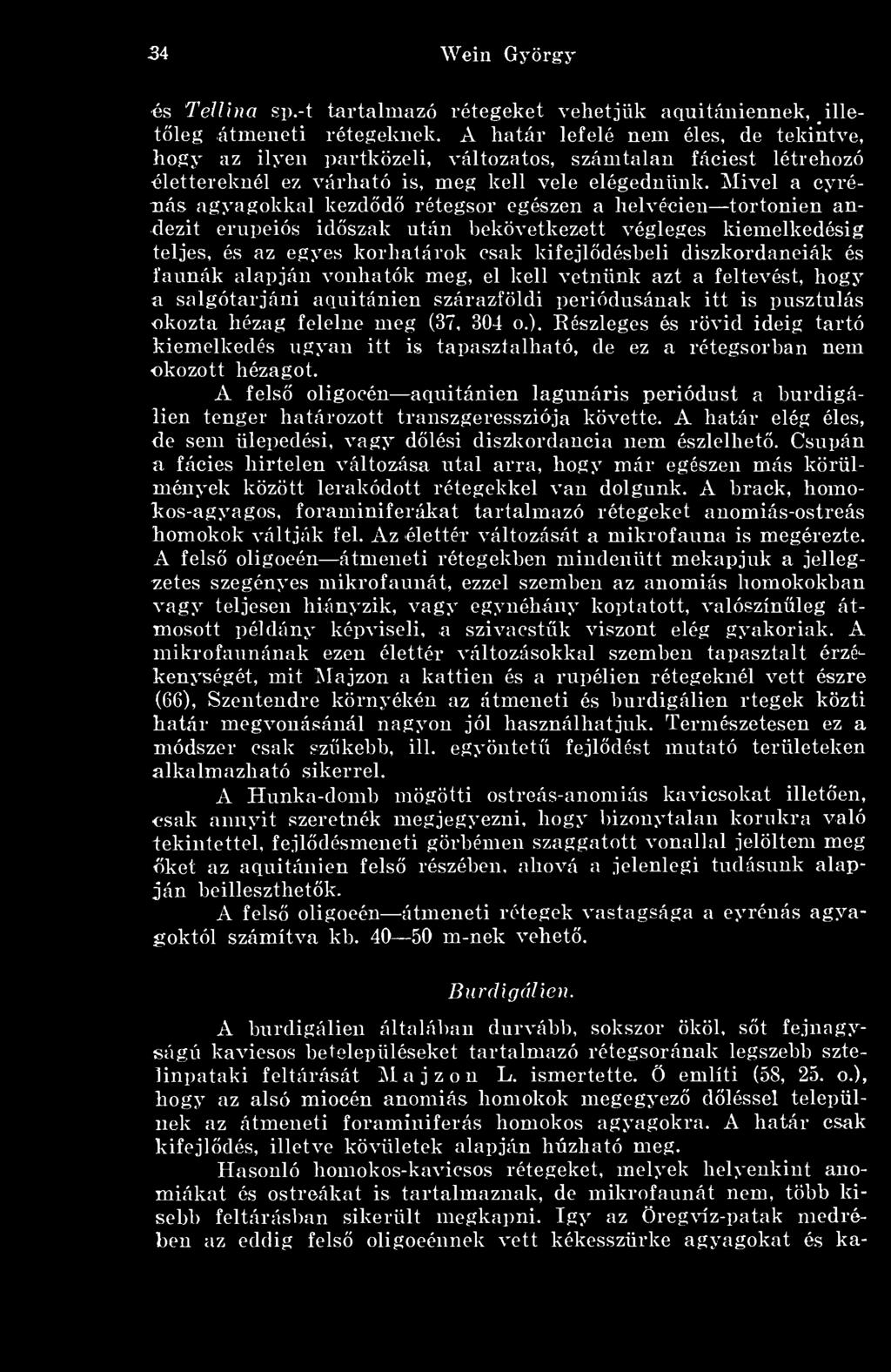 Mivel a cyrénás agyagokkal kezdd rétegsor egészen a helvécien tortonien andezit ernpeiós idszak ntán bekövetkezett végleges kiemelkedésig teljes, és az egyes korhatárok csak kifejldésbeli