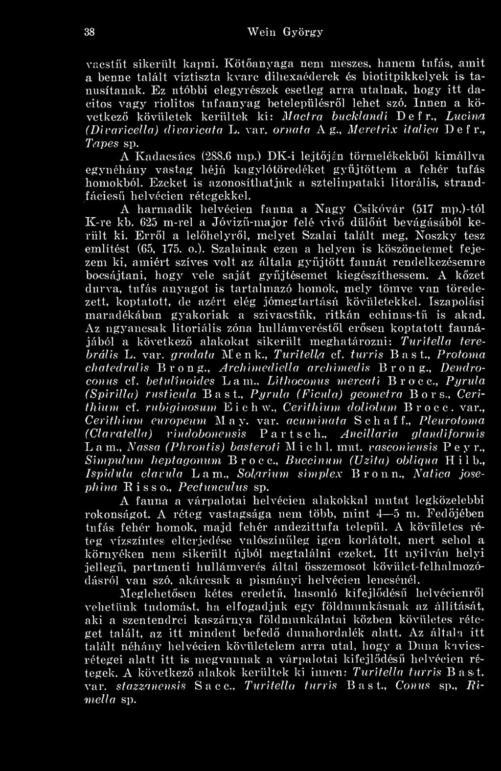 , Lucina (DivariceUa) divaricata L. var. oniata A g., Meretrix italica D e f r., Tapes sp. A Kadacsúcs (288.6 nip.