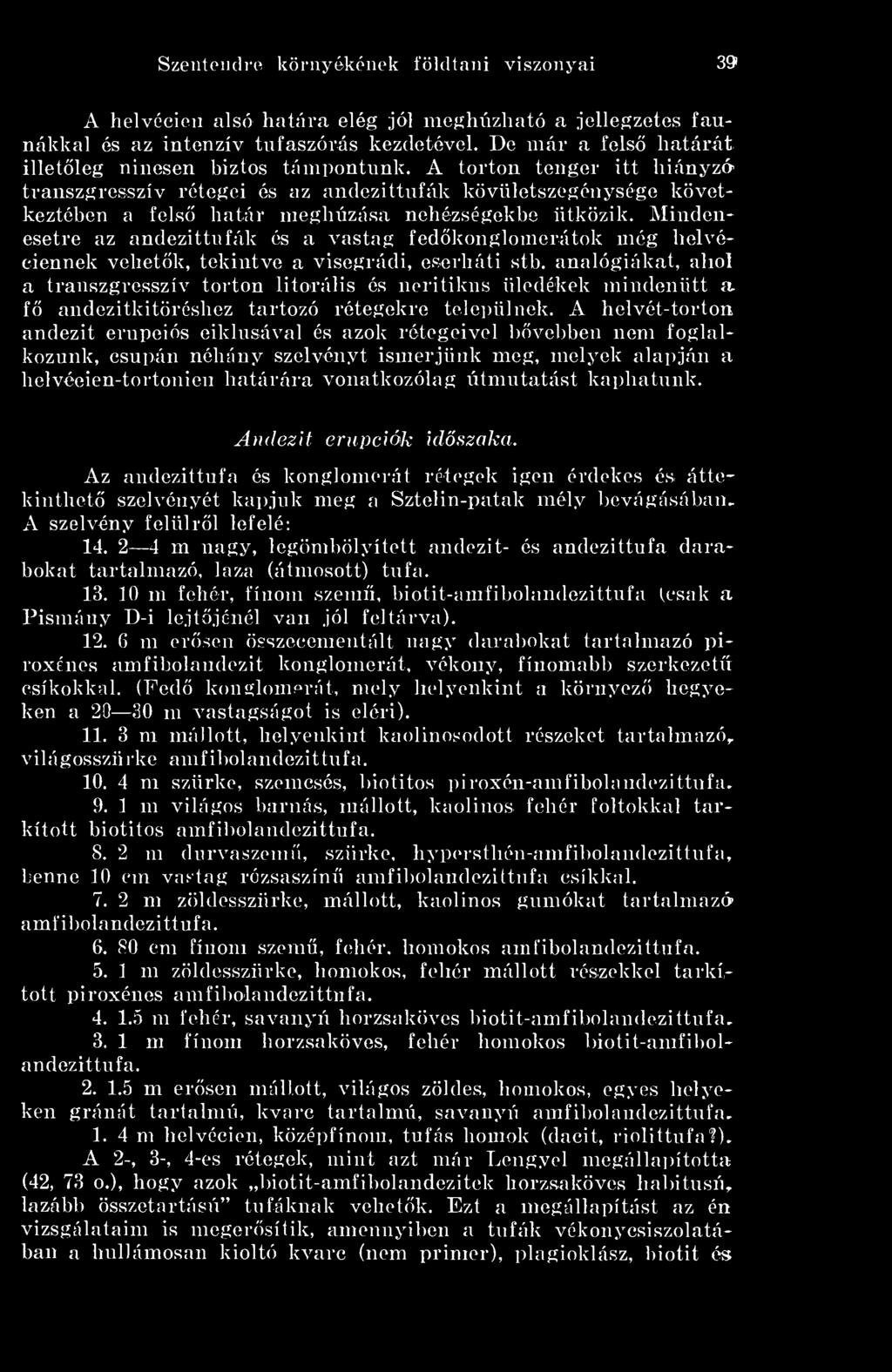 A törtön tenger itt hiányz6 transzgresszlv rétegei és az andezittufák kövületszegénysége következtében a fels határ megluizása nehézségekbe ütközik.