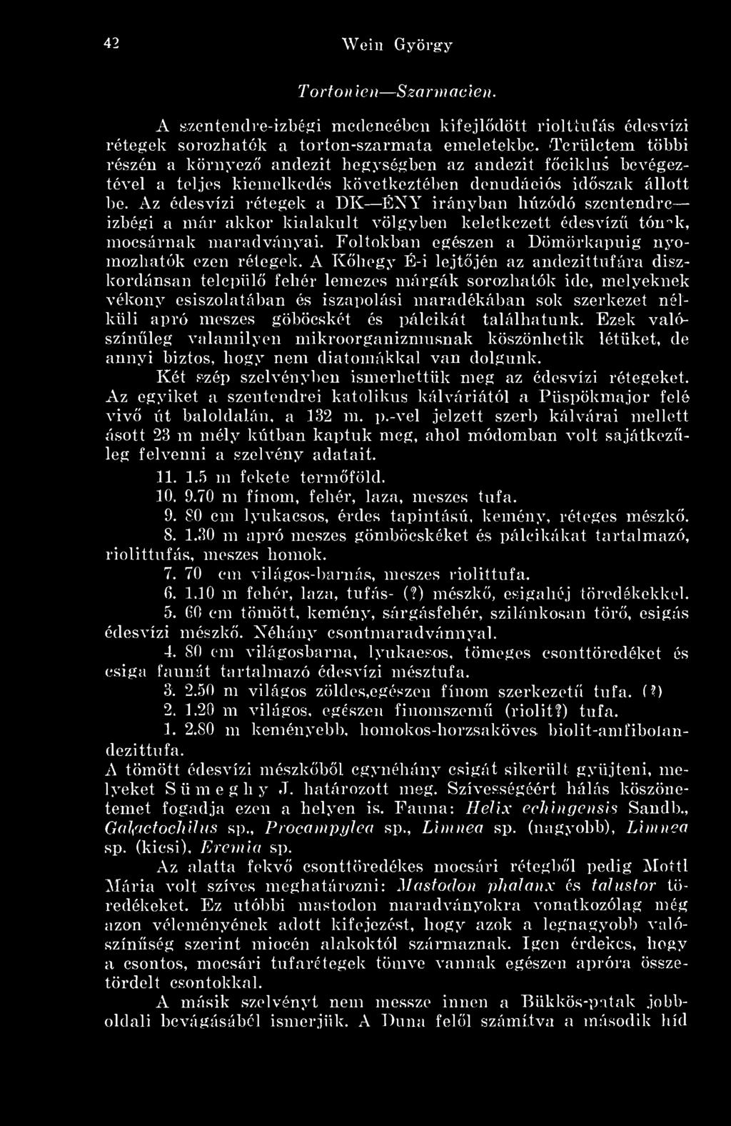 Az édesvízi rétegek a DK ÉNY irányban luizódó Szentendre izbégi a már akkor kialakult völgyben keletkezett édesvízü tóii'^k, mocsárnak maradványai.