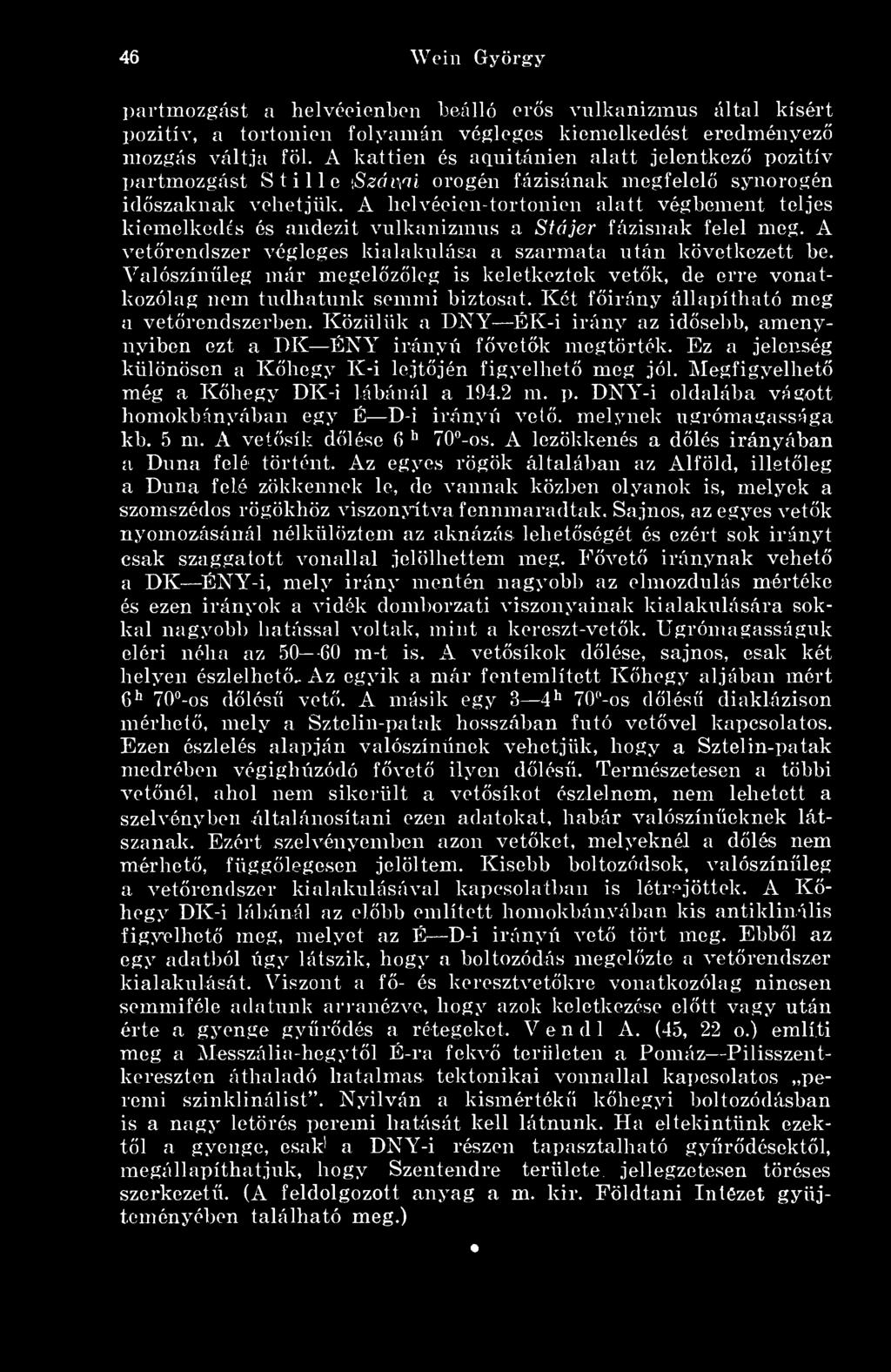 Közülük a DNY ÉK-i irány az idsebb, amenynyiben ezt a DK ÉNY irányú fvetk megtörték. Ez a jelenség különösen a Khegy K-i lejtjén figyelhet meg jól. Megfigyelhet még a Khegy DK-i lábánál a 194.2 m. p.