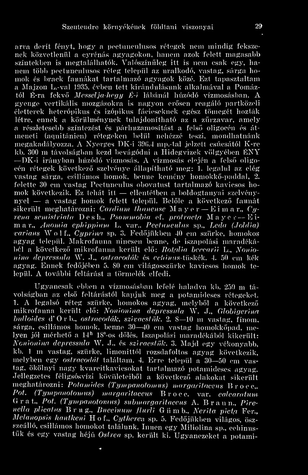 -val 1935. évben tett kirándulásunk alkalmával a Pomáztól É-ra fekv Messelja-hegy É-i lábánál húzódó vízmosásban.