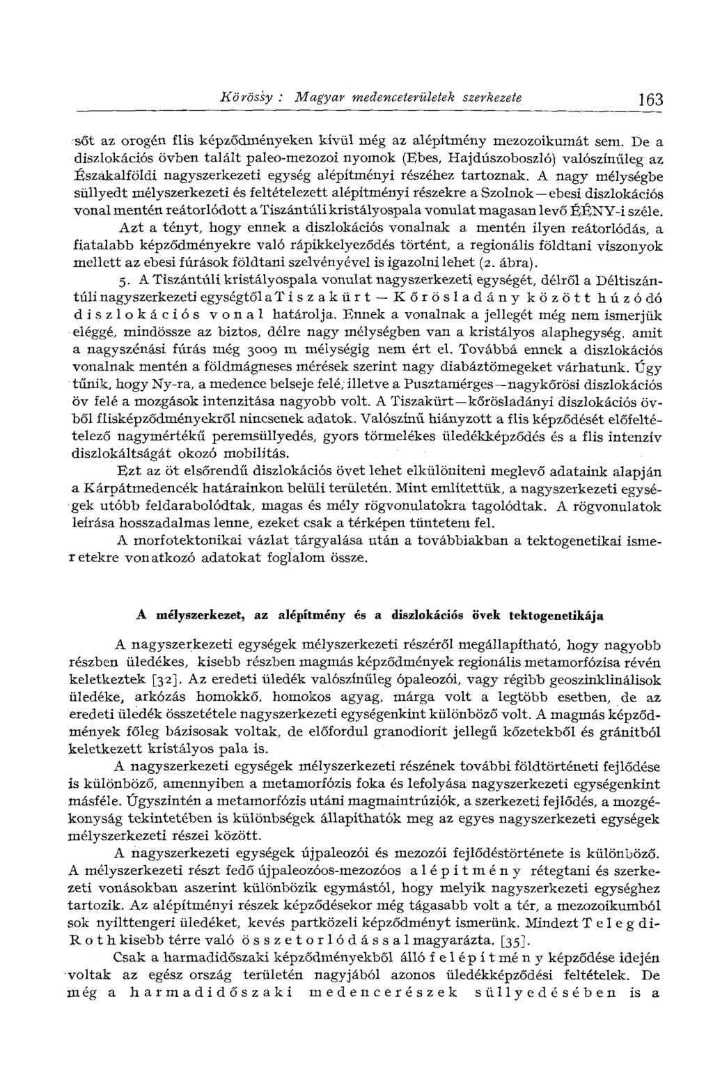 Körössy : Magyar medenceterületek szerkezete 163 sőt az orogén flis képződményeken kívül még az alépítmény mezozoikumát sem.