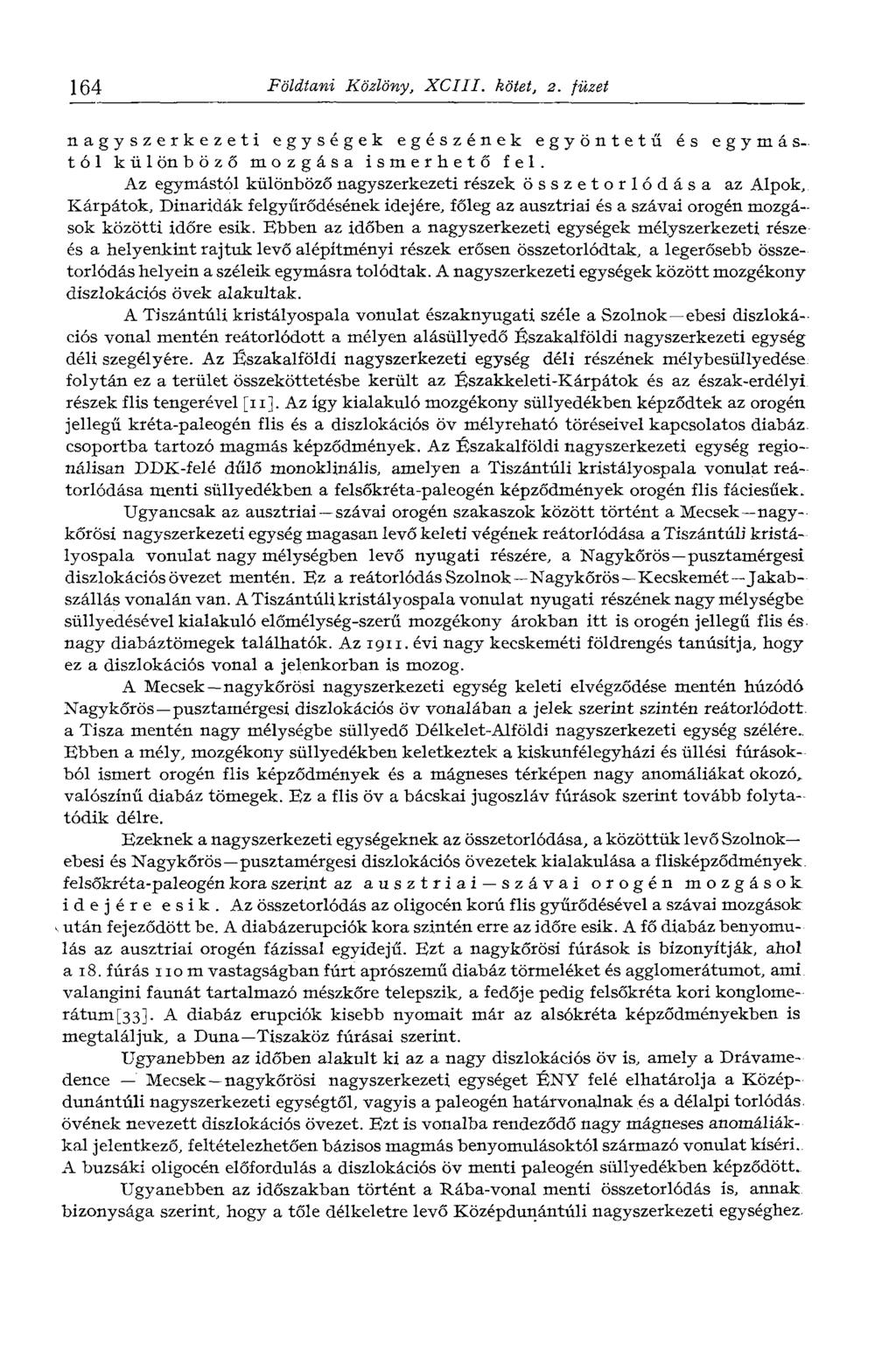 164 Földtani Közlöny, XCIII. kötet, 2. füzet nagyszerkezeti egységek egészének egyöntetű és egymástól különböző mozgása ismerhető fel.