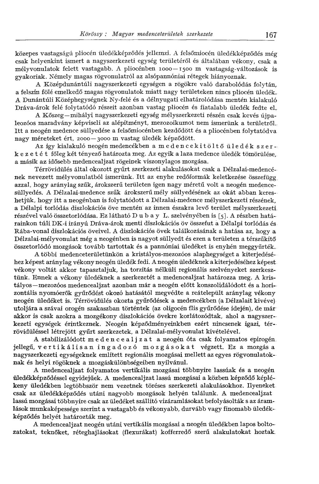 Körössy : Magyar medencetérül etek szerkezete 167 közepes vastagságú pliocén üledékképződés jellemzi.