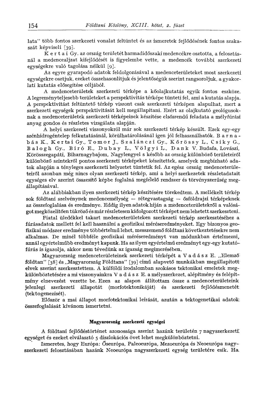 154 Földtani Közlöny, XCIII. kötet, 2. füzet lata" több fontos szerkezeti vonalat feltüntet és az ismeretek fejlődésének fontos szakaszát képviseli [39]. К e r t a i Gy.
