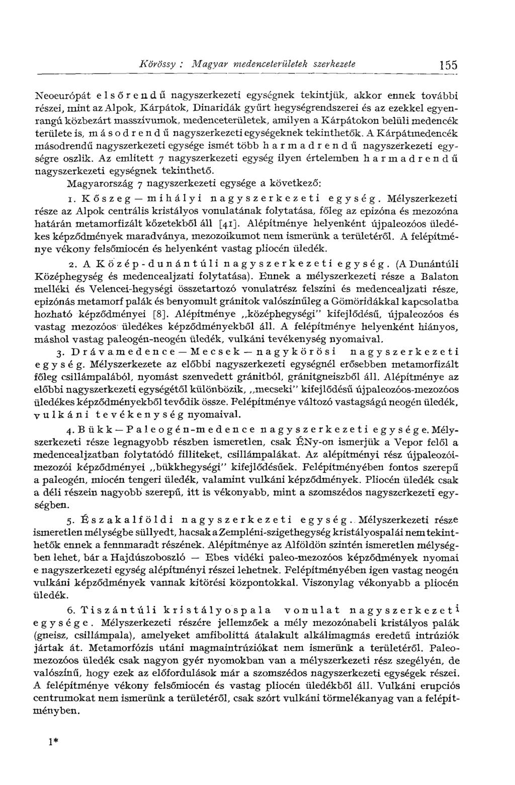 Körössy : Magyar medenceterületek szerkezete 155 Neoeurópát elsőrendű nagyszerkezeti egységnek tekintjük, akkor ennek további részei, mint az Alpok, Kárpátok, Dinaridák gyűrt hegységrendszerei és az