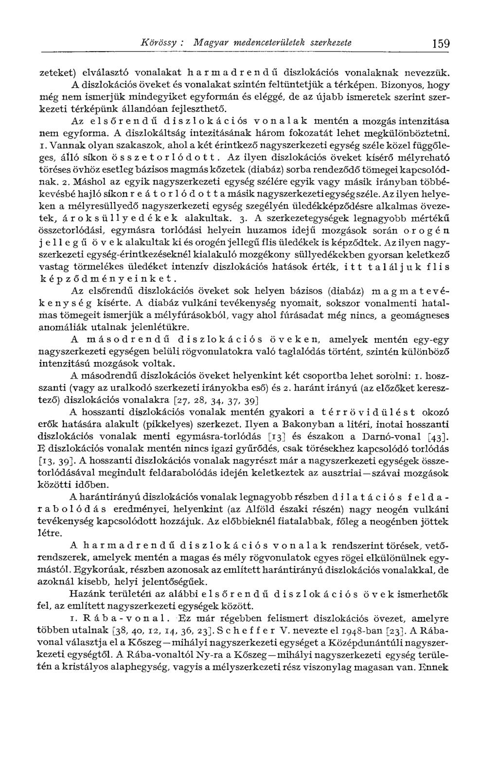 Körössy : Magyar medenceterületek szerkezete 159 zeteket) elválasztó vonalakat harmadrendű diszlokációs vonalaknak nevezzük. A diszlokációs öveket és vonalakat szintén feltüntetjük a térképen.