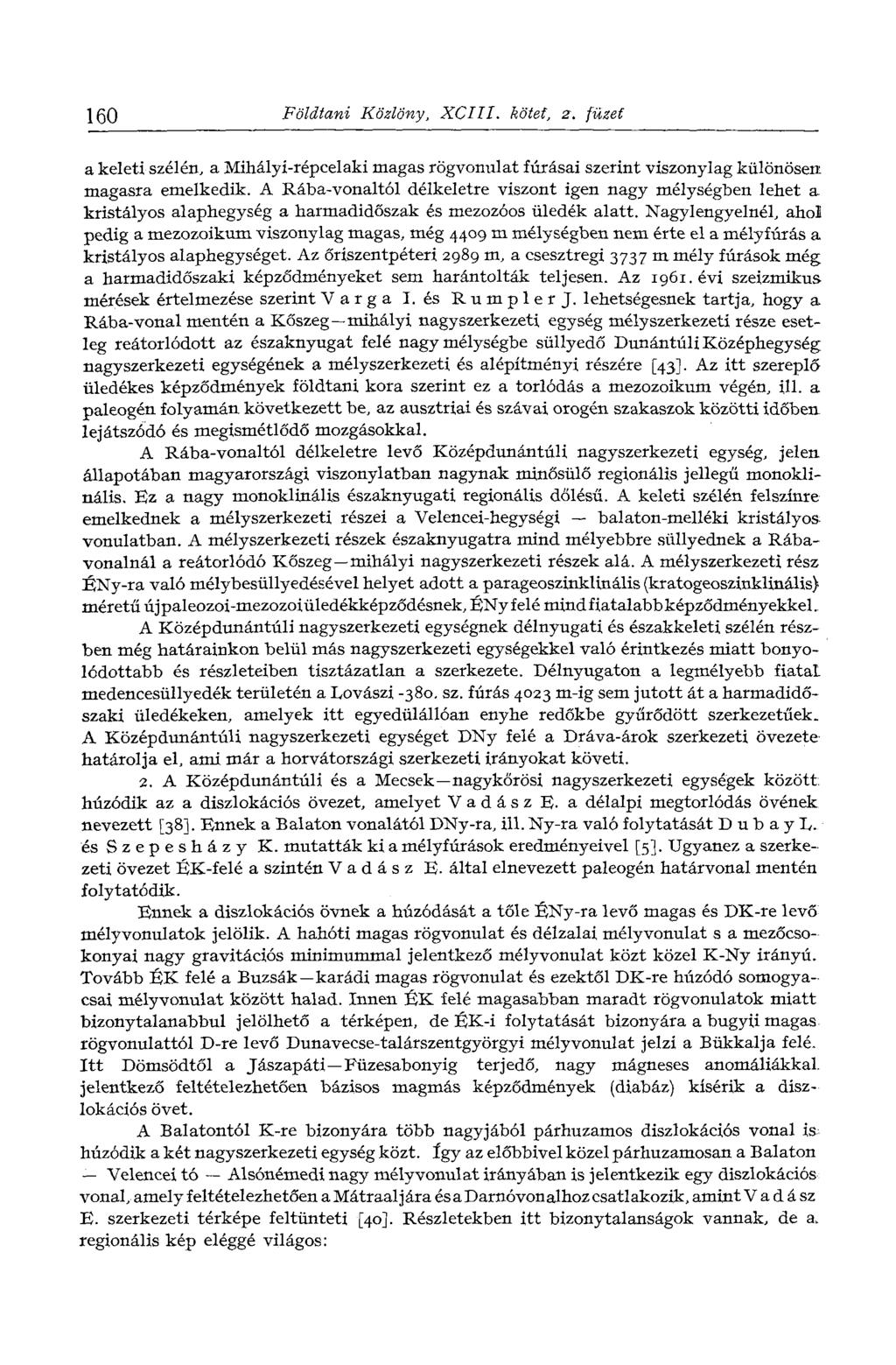160 Földtani Közlöny, XCIII. kötet, 2. füzet a keleti szélén, a Mihályí-répcelaki magas rögvonulat fúrásai szerint viszonylag különösen magasra emelkedik.