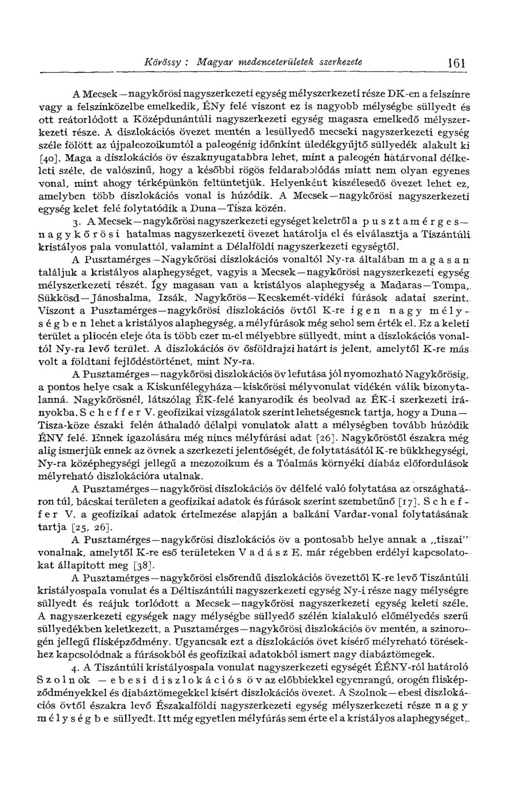 Körässy : Magyar medenceterületek szerkezete 161 A Mecsek nagykőrösi nagyszerkezeti egység mélyszerkezeti része DK-en a felszínre vagy a felszínközeibe emelkedik, ÉNy felé viszont ez is nagyobb
