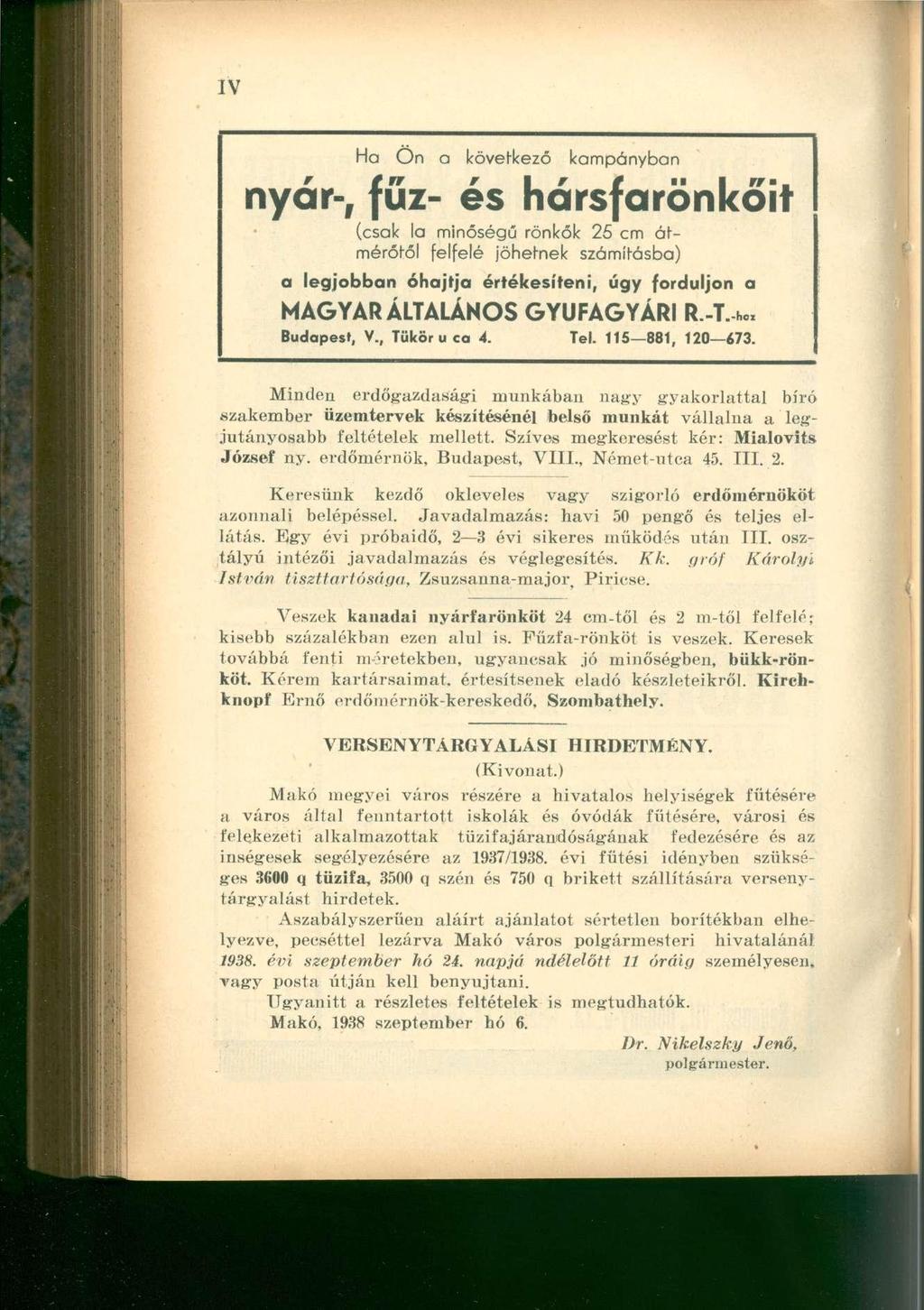 Ha Ön a következő kampányban nyár-, fűz- és hársfarönkőit (csak la minőségű rönkök 25 cm átmérőtől felfelé jöhetnek számításba) a legjobban óhajtja értékesíteni, úgy forduljon a MAGYAR ÁLTALÁNOS