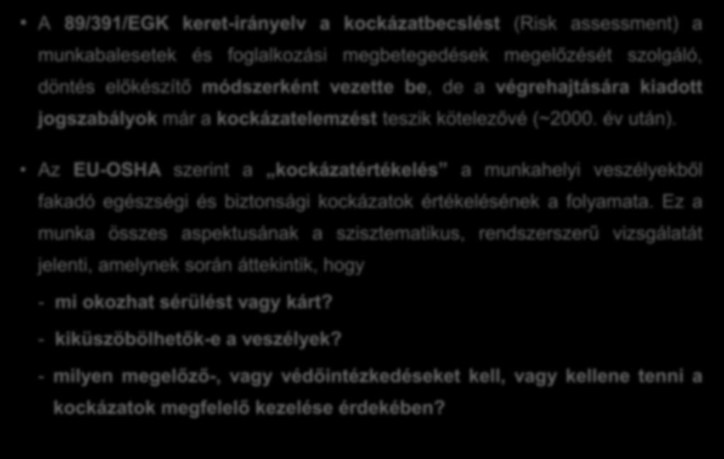 A munkahelyi kockázatértékelés = a megelőzés alapja A 89/391/EGK keret-irányelv a kockázatbecslést (Risk assessment) a munkabalesetek és foglalkozási megbetegedések megelőzését szolgáló, döntés