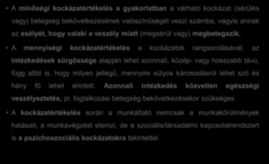 A kockázatok értékelése és rangsorolása A minőségi kockázatértékelés a gyakorlatban a várható kockázat (sérülés vagy) betegség bekövetkezésének valószínűségét veszi számba, vagyis annak az esélyét,