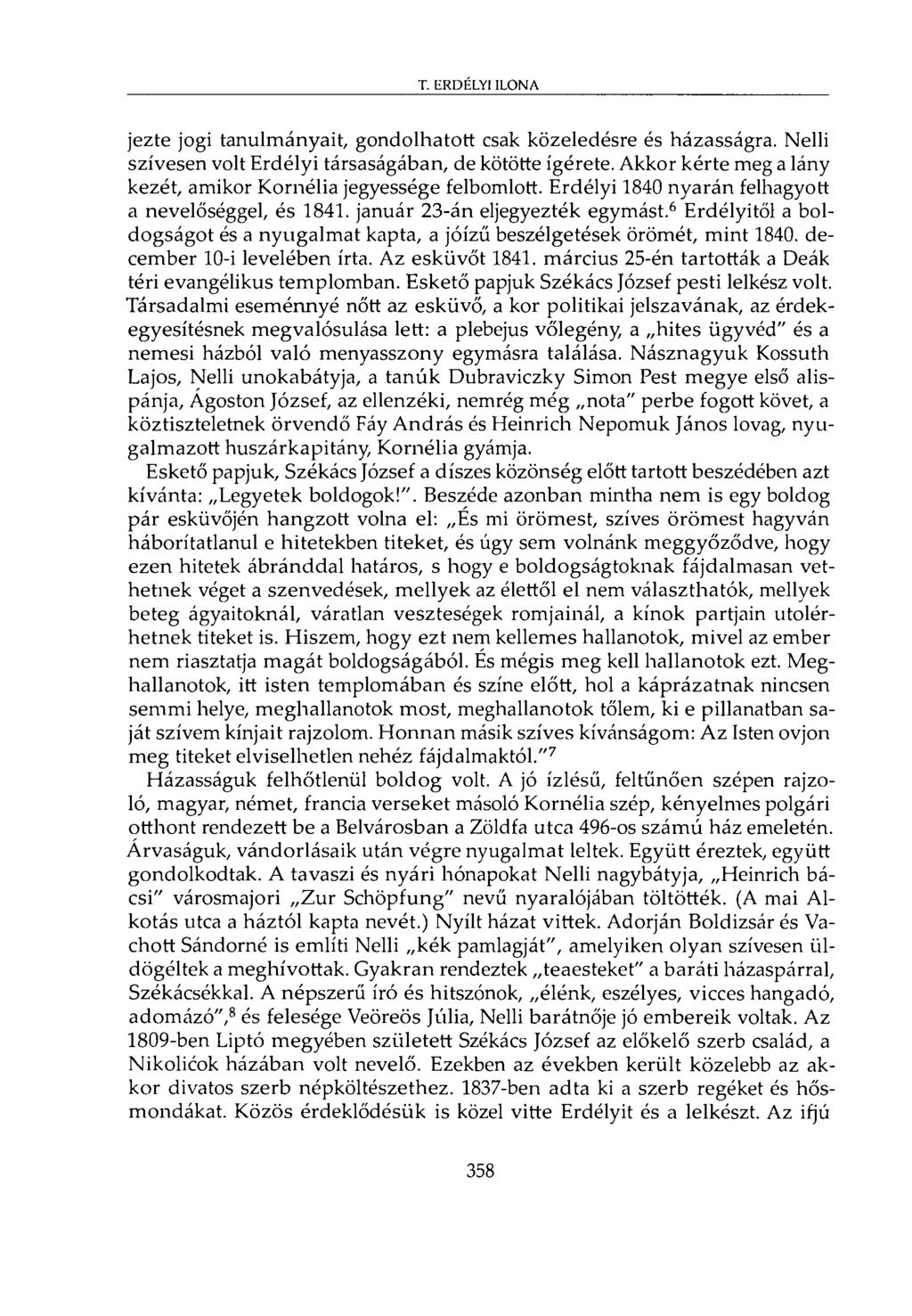 T. ERDÉLYI ILONA jezte jogi tanulmányait, gondolhatott csak közeledésre és házasságra. Nelli szívesen volt Erdélyi társaságában, de kötötte ígérete.