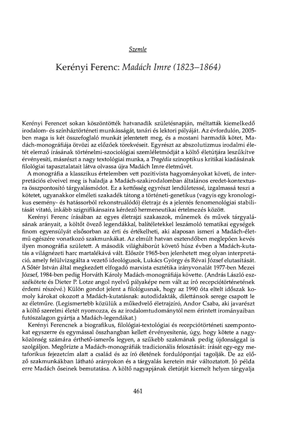 Szemle Kerényi Ferenc: Madách Imre (1823-1864) Kerényi Ferencet sokan köszöntötték hatvanadik születésnapján, méltatták kiemelkedő irodalom- és színháztörténeti munkásságát, tanári és lektori