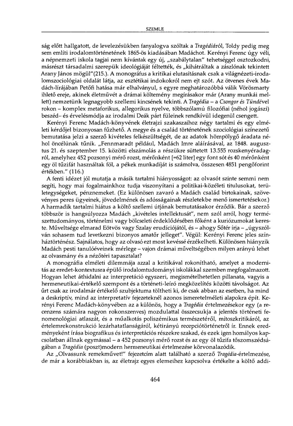 SZEMLE ság előtt hallgatott, de levelezésükben fanyalogva szóltak a Tragédiáról, Toldy pedig meg sem említi irodalomtörténetének 1865-ös kiadásában Madáchot.