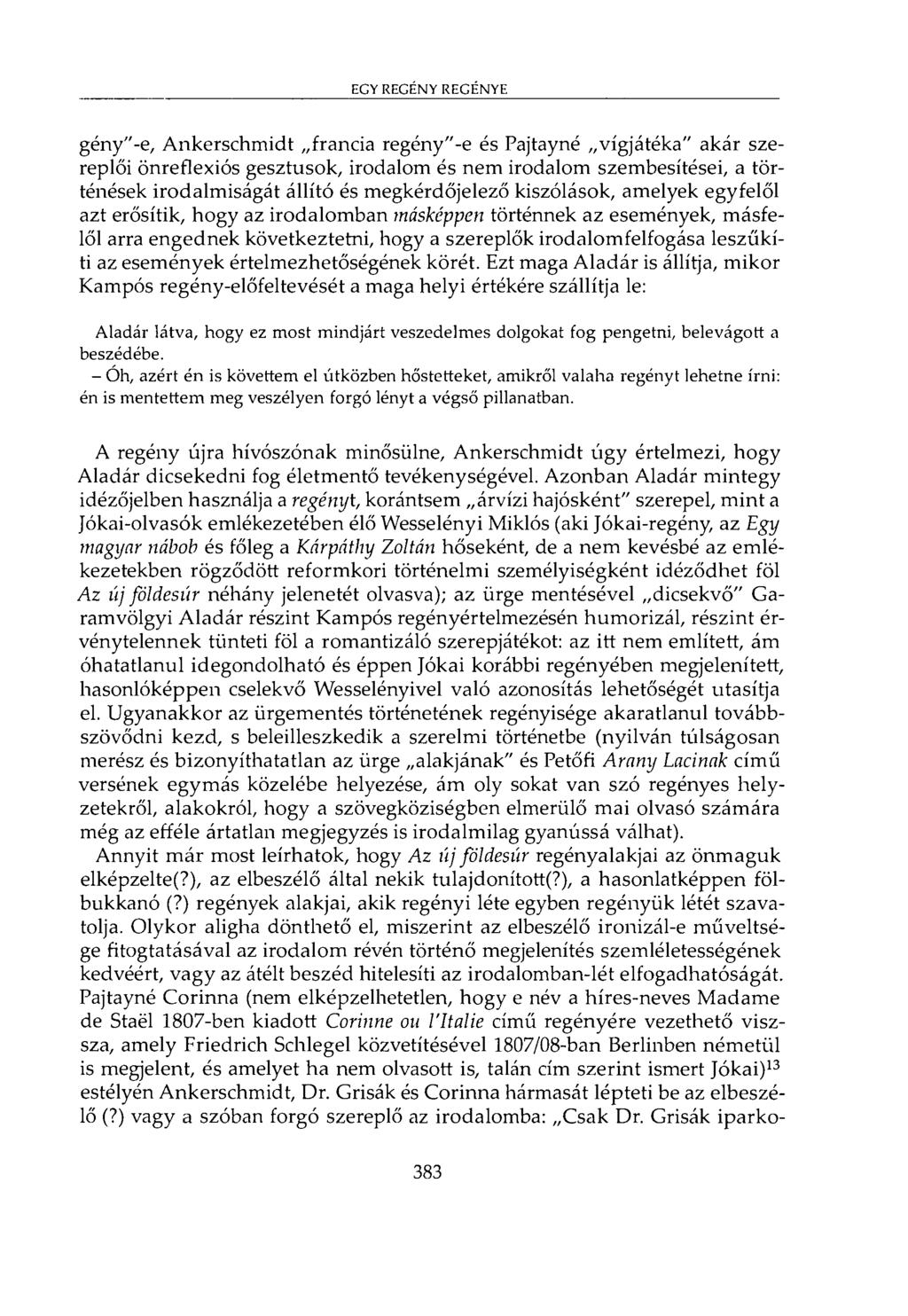 EGY REGÉNY REGÉNYE gény"-e, Ankerschmidt francia regény"-e és Pajtayné vígjátéka" akár szereplői önreflexiós gesztusok, irodalom és nem irodalom szembesítései, a történések irodalmiságát állító és
