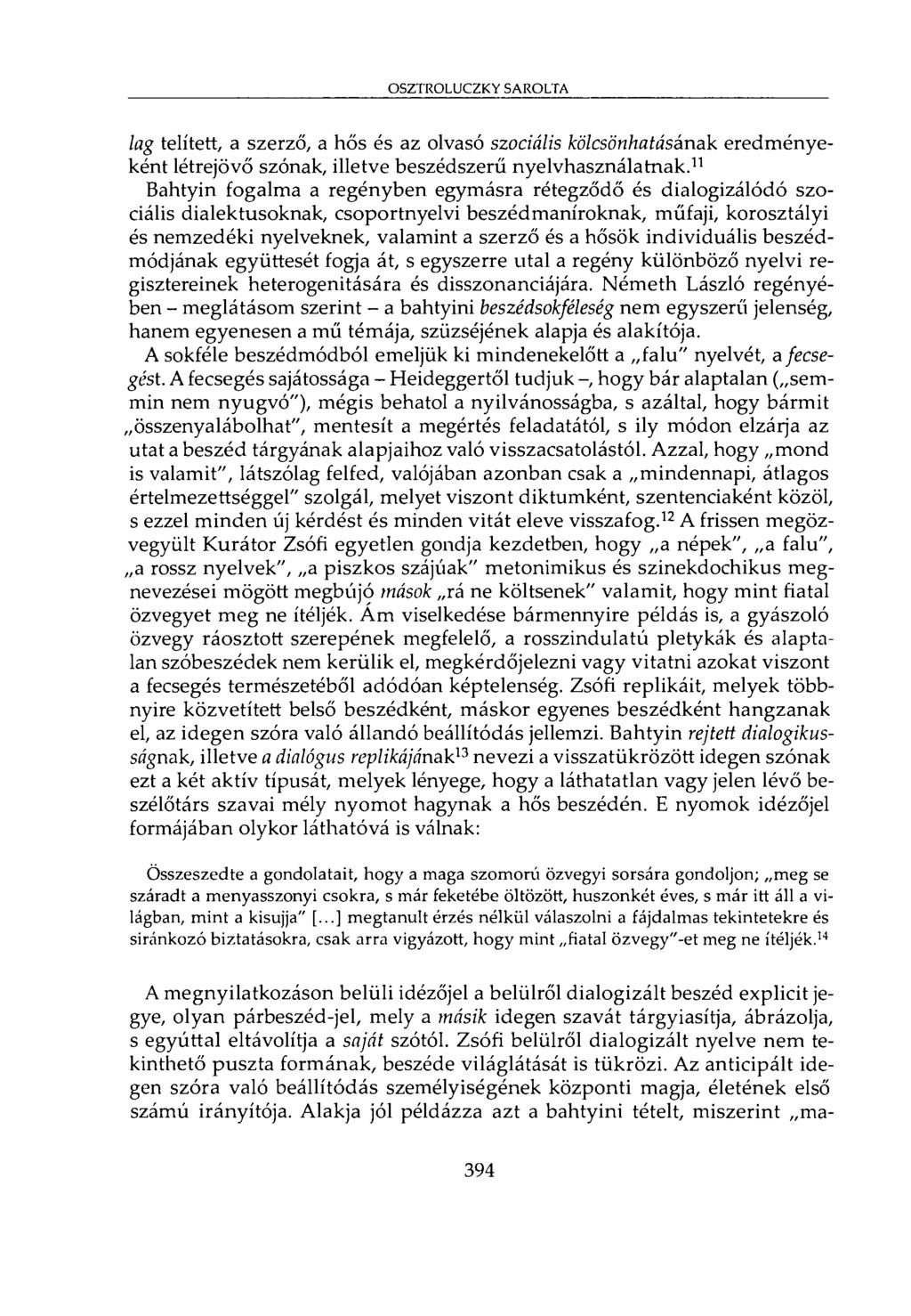 OSZTROLUCZKY SAROLTA lag telített, a szerző, a hős és az olvasó szociális kölcsönhatásának eredményeként létrejövő szónak, illetve beszédszerű nyelvhasználatnak.