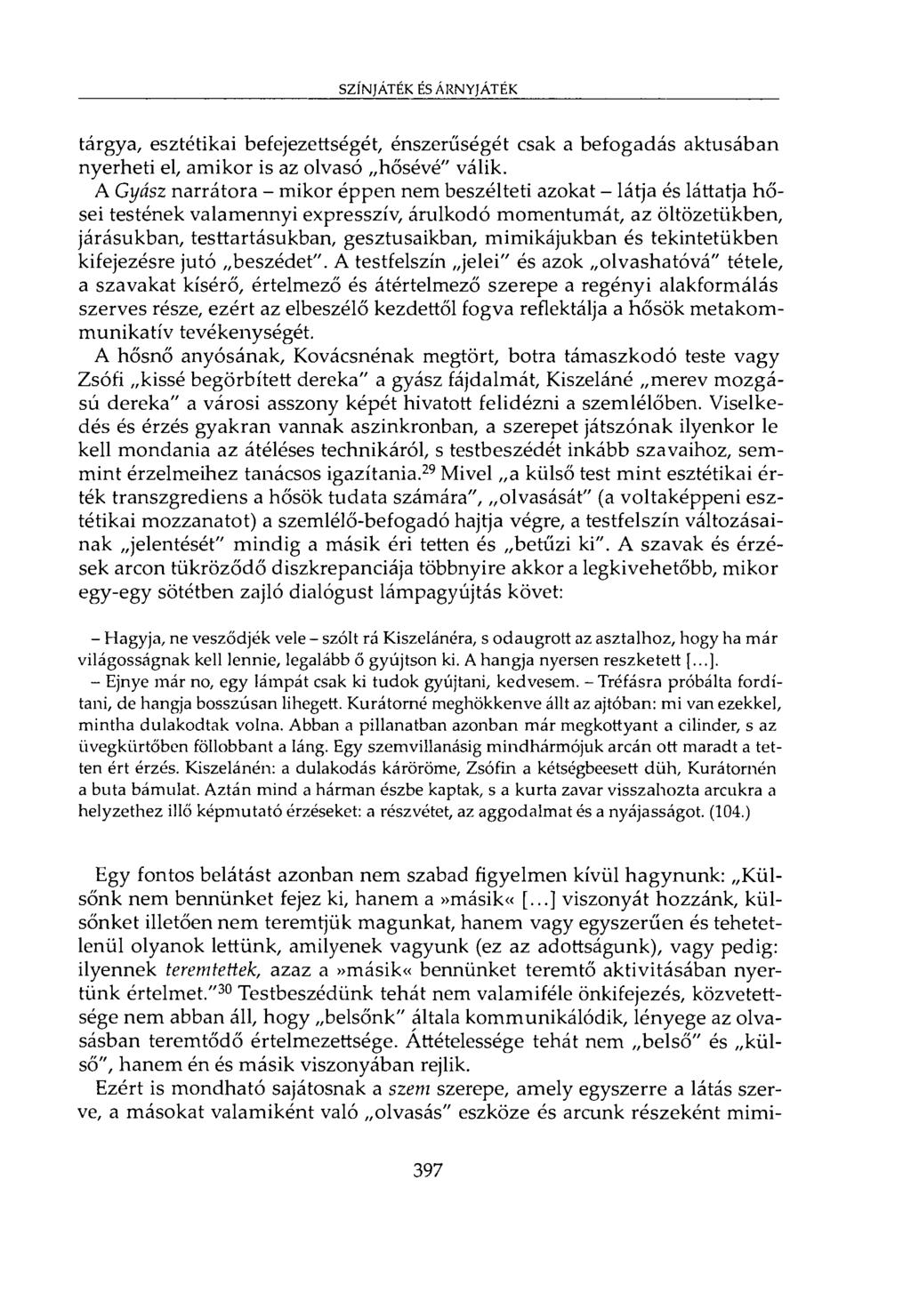 SZÍNJÁTÉK ÉS ÁRNYJÁTÉK tárgya, esztétikai befejezettségét, énszerűségét csak a befogadás aktusában nyerheti el, amikor is az olvasó hősévé" válik.