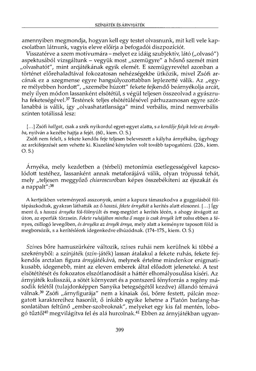 SZÍNJÁTÉK ÉS ÁRNYJÁTÉK amennyiben megmondja, hogyan kell egy testet olvasnunk, mit kell vele kapcsolatban látnunk, vagyis eleve előírja a befogadói diszpozíciót.