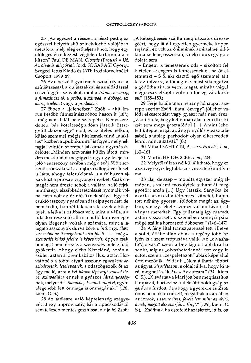 OSZTROLUCZKY SAROLTA 25 Az egészet a résszel, a részt pedig az egésszel helyettesítő szinekdoché valójában metafora, mely elég erőteljes ahhoz, hogy egy időleges érintkezést végtelen tartammá