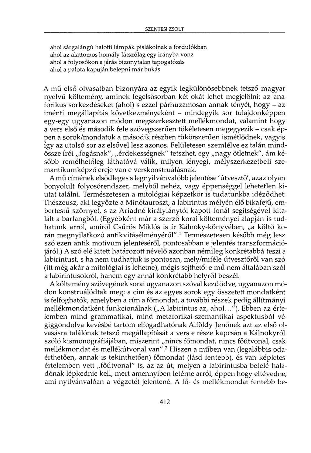 SZENTESI ZSOLT ahol sárgalángú halotti lámpák pislákolnak a fordulókban ahol az alattomos homály látszólag egy irányba vonz ahol a folyosókon a járás bizonytalan tapogatózás ahol a palota kapuján