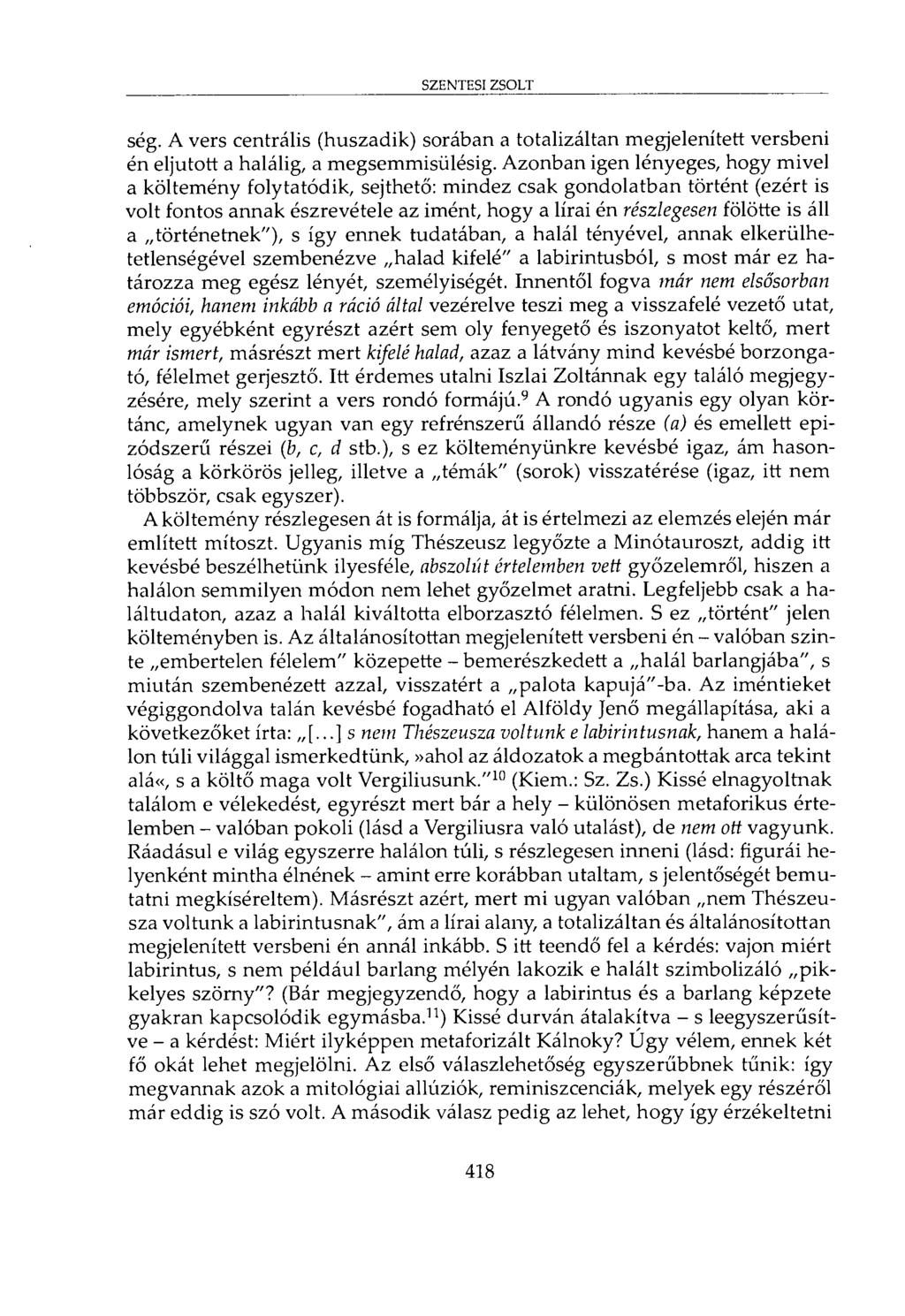 SZENTESI ZSOLT ség. A vers centrális (huszadik) sorában a totalizáltan megjelenített versbeni én eljutott a halálig, a megsemmisülésig.