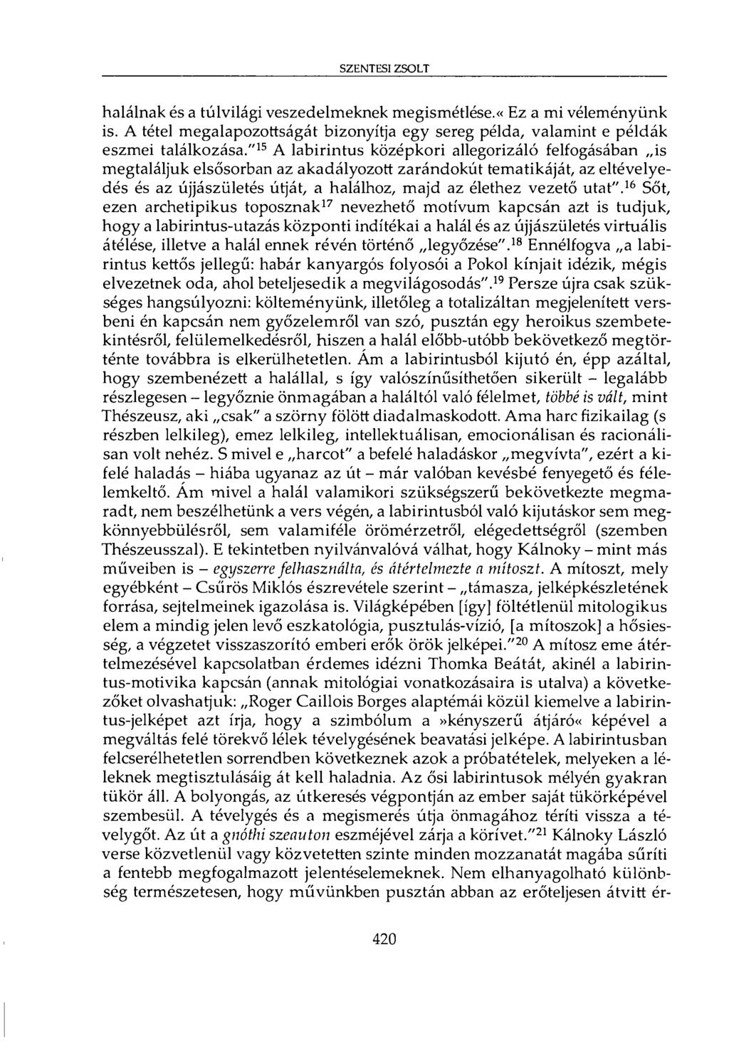 SZENTESI ZSOLT halálnak és a túlvilági veszedelmeknek megismétlése.«ez a mi véleményünk is. A tétel megalapozottságát bizonyítja egy sereg példa, valamint e példák eszmei találkozása.