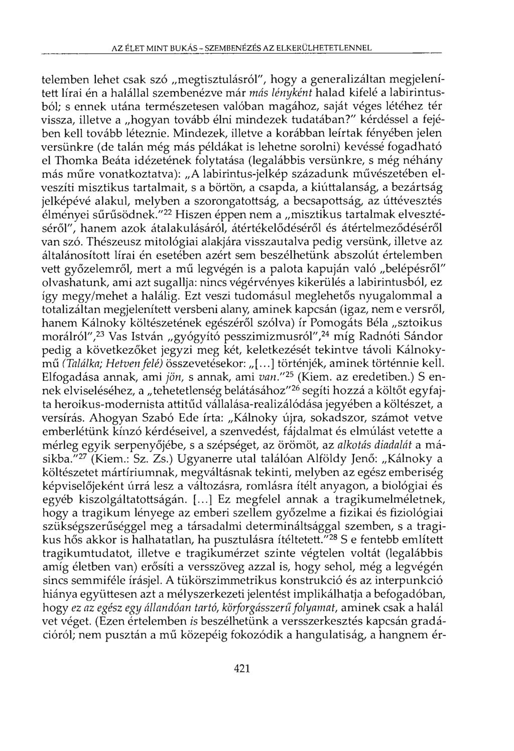 AZ ÉLET MINT BUKÁS - SZEMBENÉZÉS AZ ELKERÜLHETETLENNEL telemben lehet csak szó megtisztulásról", hogy a generalizáltán megjelenített lírai én a halállal szembenézve már más lényként halad kifelé a